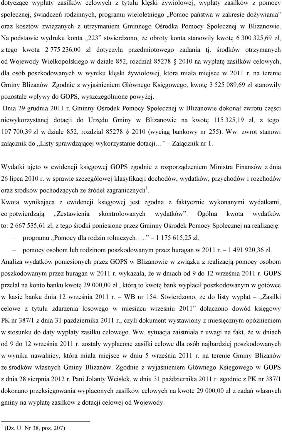 Na podstawie wydruku konta 223 stwierdzono, Ŝe obroty konta stanowiły kwotę 6 300 325,69 zł, z tego kwota 2 775 236,00 zł dotyczyła przedmiotowego zadania tj.