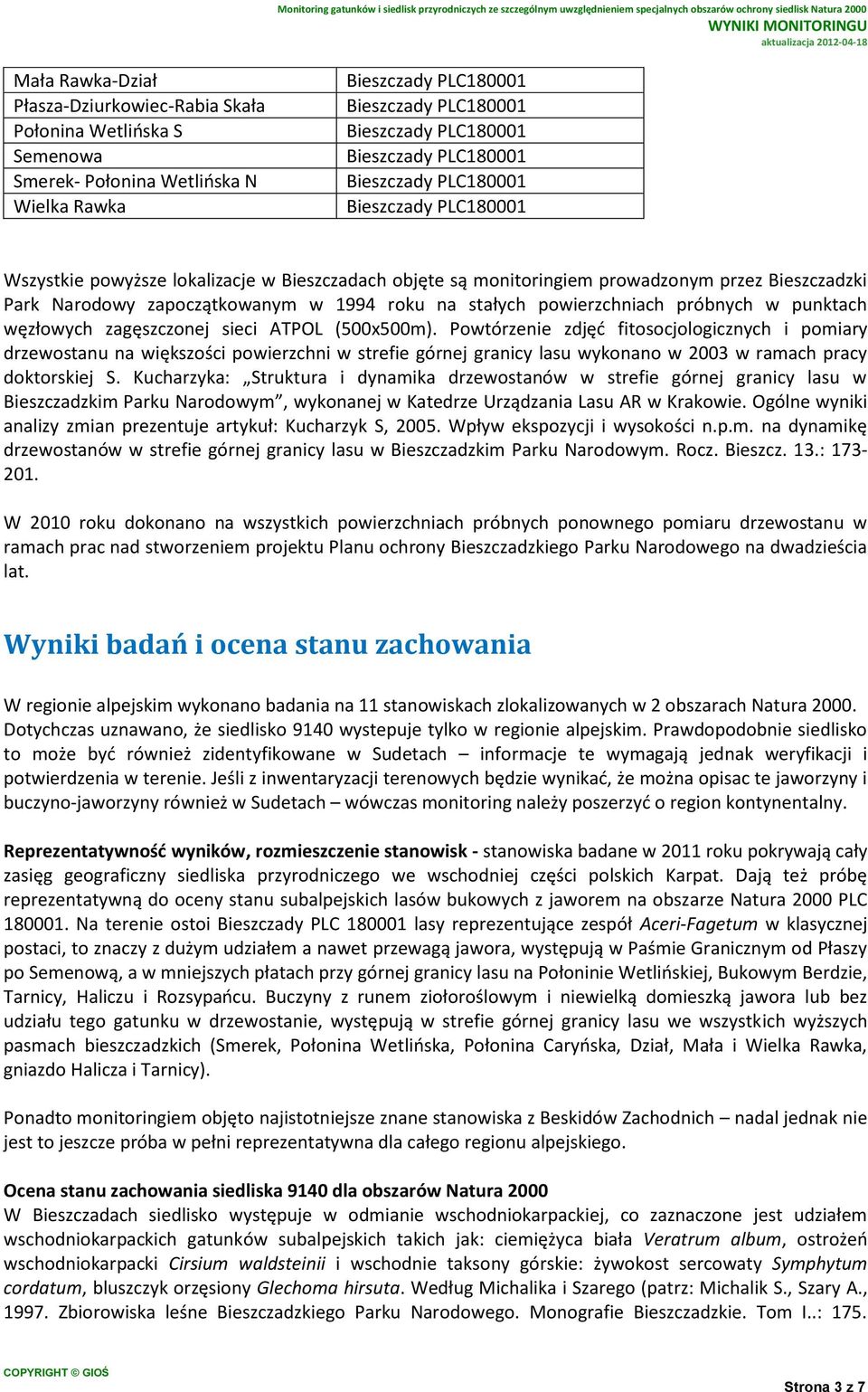 Powtórzenie zdjęć fitosocjologicznych i pomiary drzewostanu na większości powierzchni w strefie górnej granicy lasu wykonano w 2003 w ramach pracy doktorskiej S.