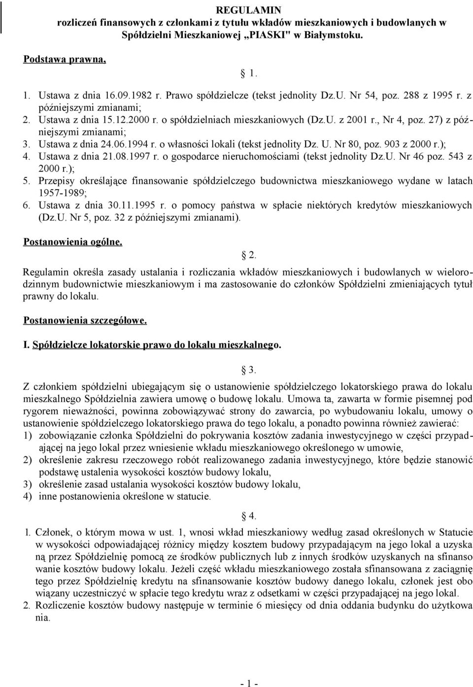 27) z późniejszymi zmianami; 3. Ustawa z dnia 24.06.1994 r. o własności lokali (tekst jednolity Dz. U. Nr 80, poz. 903 z 2000 r.); 4. Ustawa z dnia 21.08.1997 r.