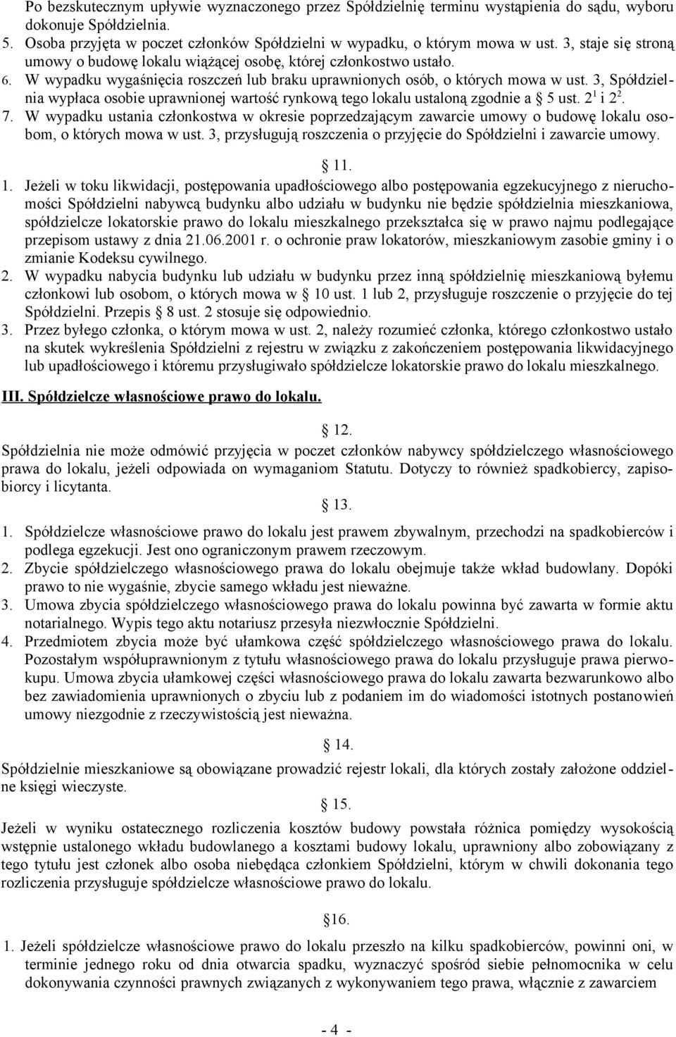 3, Spółdzielnia wypłaca osobie uprawnionej wartość rynkową tego lokalu ustaloną zgodnie a 5 ust. 2 1 i 2 2. 7.