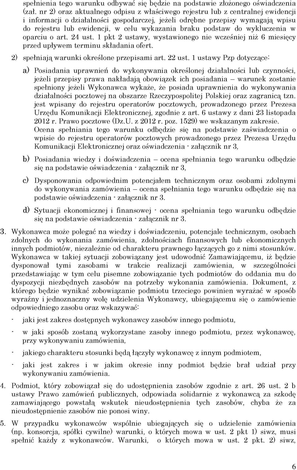 wykazania braku podstaw do wykluczenia w oparciu o art. 24 ust. 1 pkt 2 ustawy, wystawionego nie wcześniej niż 6 miesięcy przed upływem terminu składania ofert.