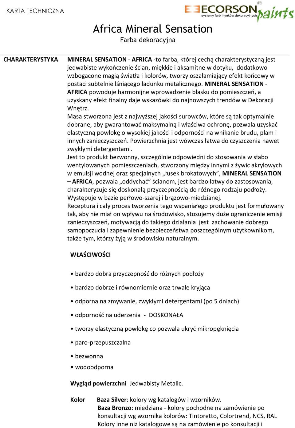 MINERAL SENSATION - AFRICA powoduje harmonijne wprowadzenie blasku do pomieszczeń, a uzyskany efekt finalny daje wskazówki do najnowszych trendów w Dekoracji Wnętrz.