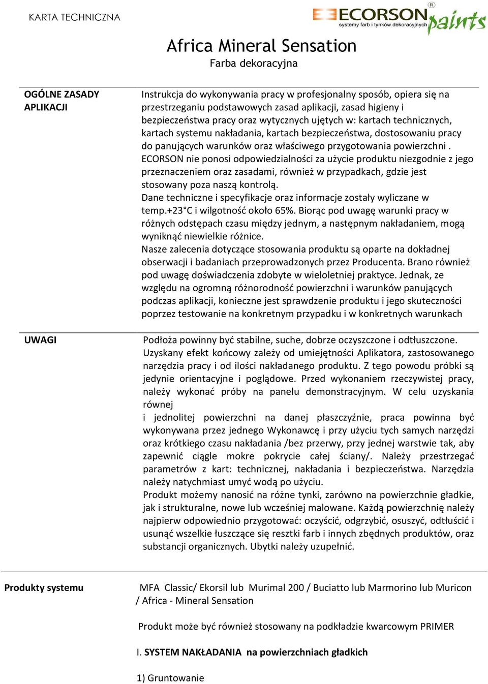 ECORSON nie ponosi odpowiedzialności za użycie produktu niezgodnie z jego przeznaczeniem oraz zasadami, również w przypadkach, gdzie jest stosowany poza naszą kontrolą.