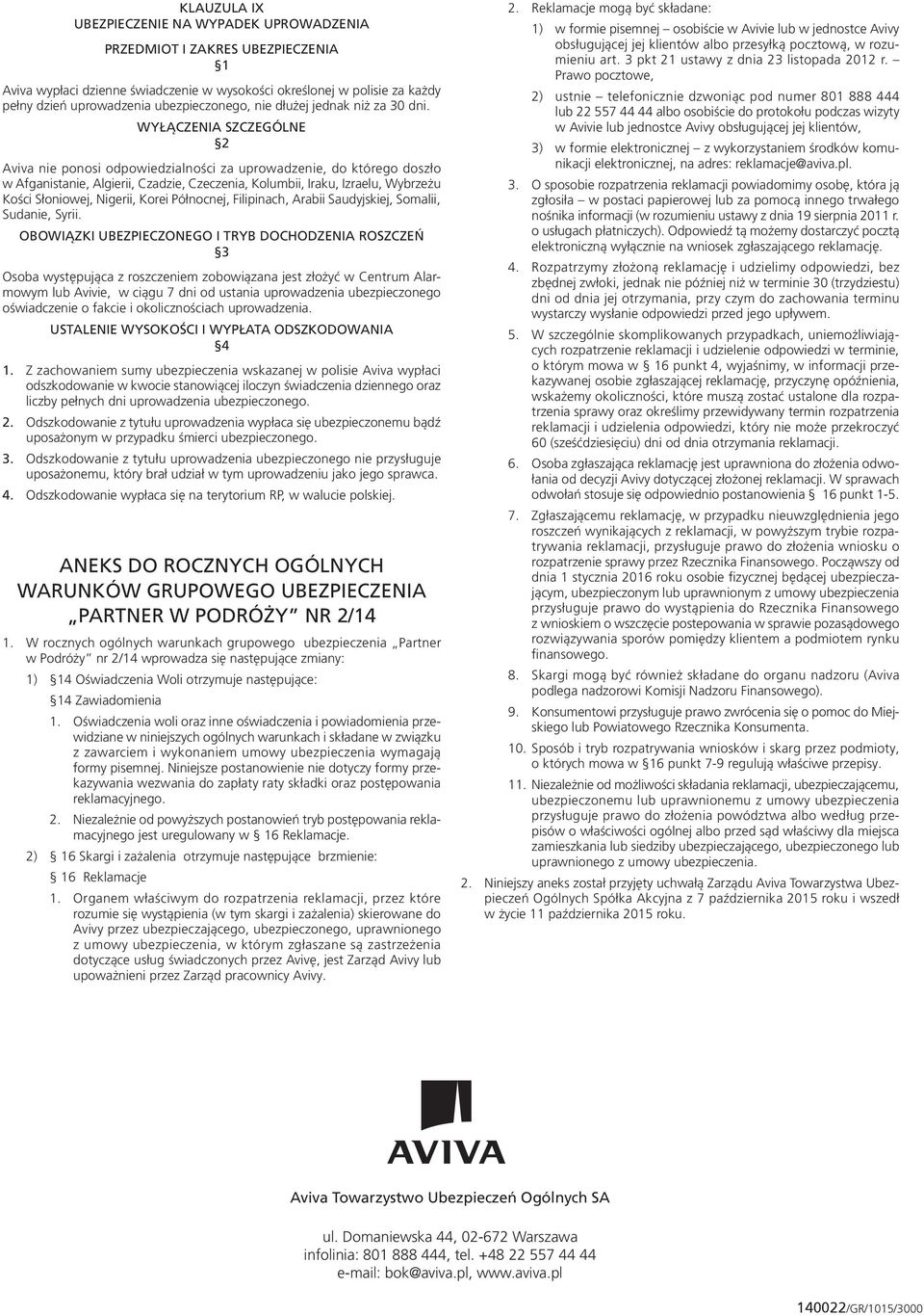 WYŁĄCZENIA SZCZEGÓLNE Aviva nie ponosi odpowiedzialności za uprowadzenie, do którego doszło w Afganistanie, Algierii, Czadzie, Czeczenia, Kolumbii, Iraku, Izraelu, Wybrzeżu Kości Słoniowej, Nigerii,