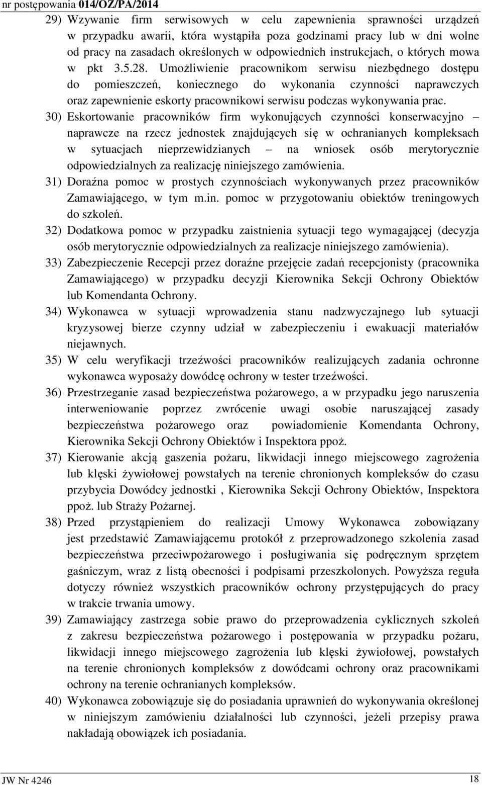 Umożliwienie pracownikom serwisu niezbędnego dostępu do pomieszczeń, koniecznego do wykonania czynności naprawczych oraz zapewnienie eskorty pracownikowi serwisu podczas wykonywania prac.