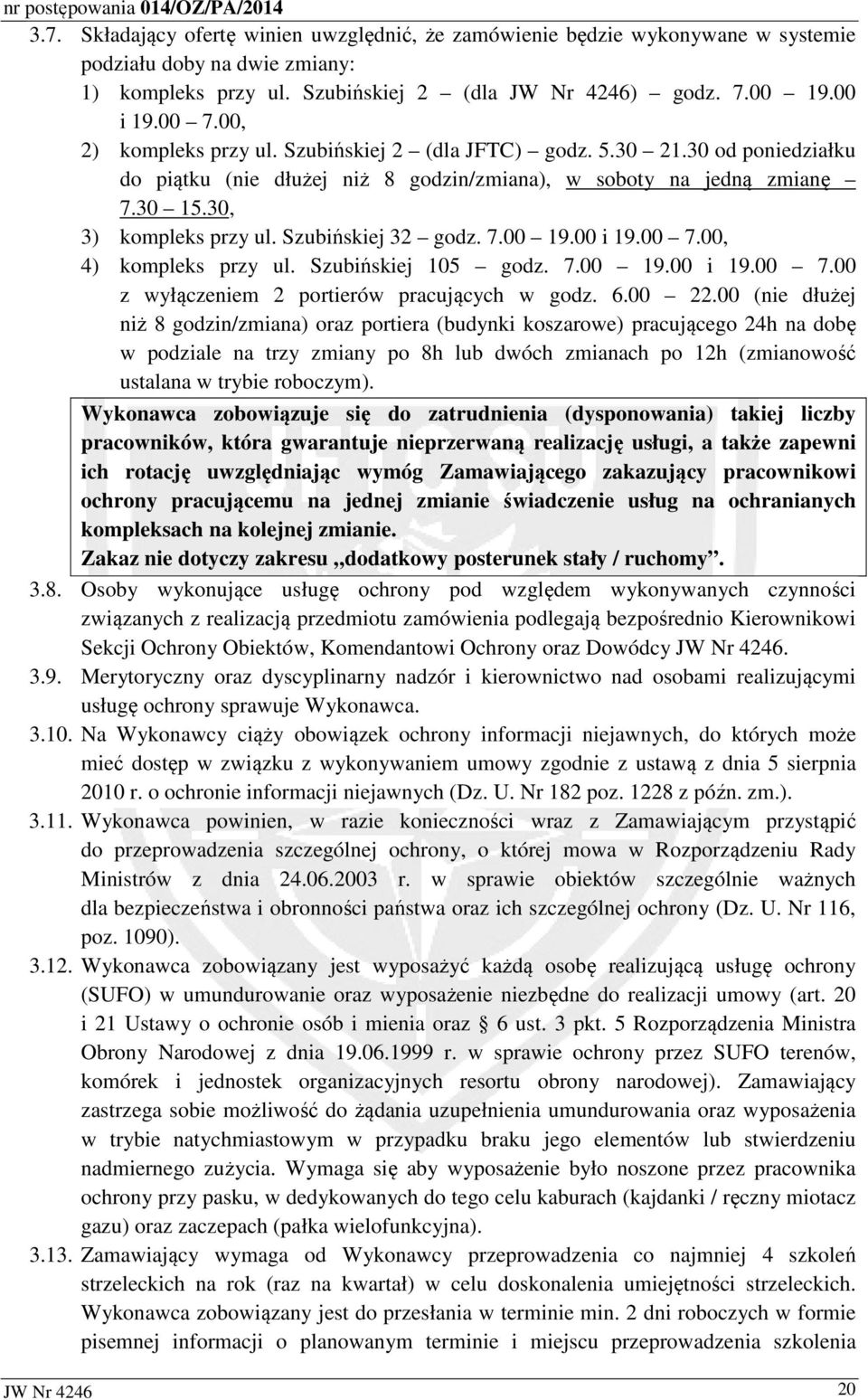 Szubińskiej 32 godz. 7.00 19.00 i 19.00 7.00, 4) kompleks przy ul. Szubińskiej 105 godz. 7.00 19.00 i 19.00 7.00 z wyłączeniem 2 portierów pracujących w godz. 6.00 22.