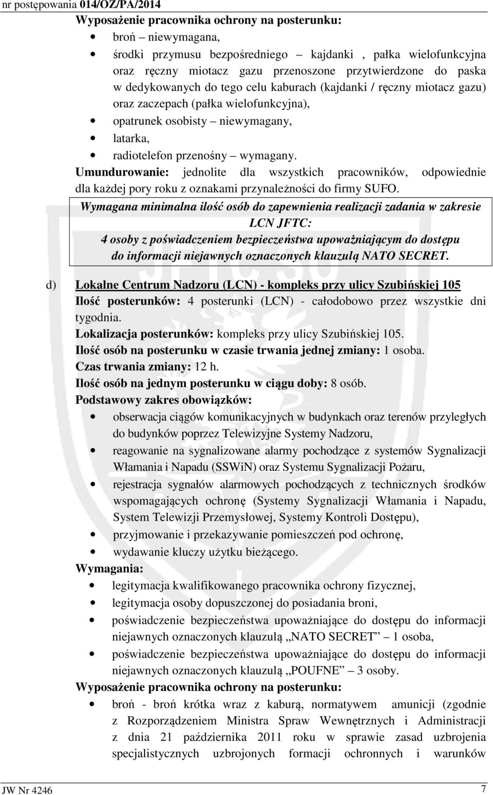 Umundurowanie: jednolite dla wszystkich pracowników, odpowiednie dla każdej pory roku z oznakami przynależności do firmy SUFO.