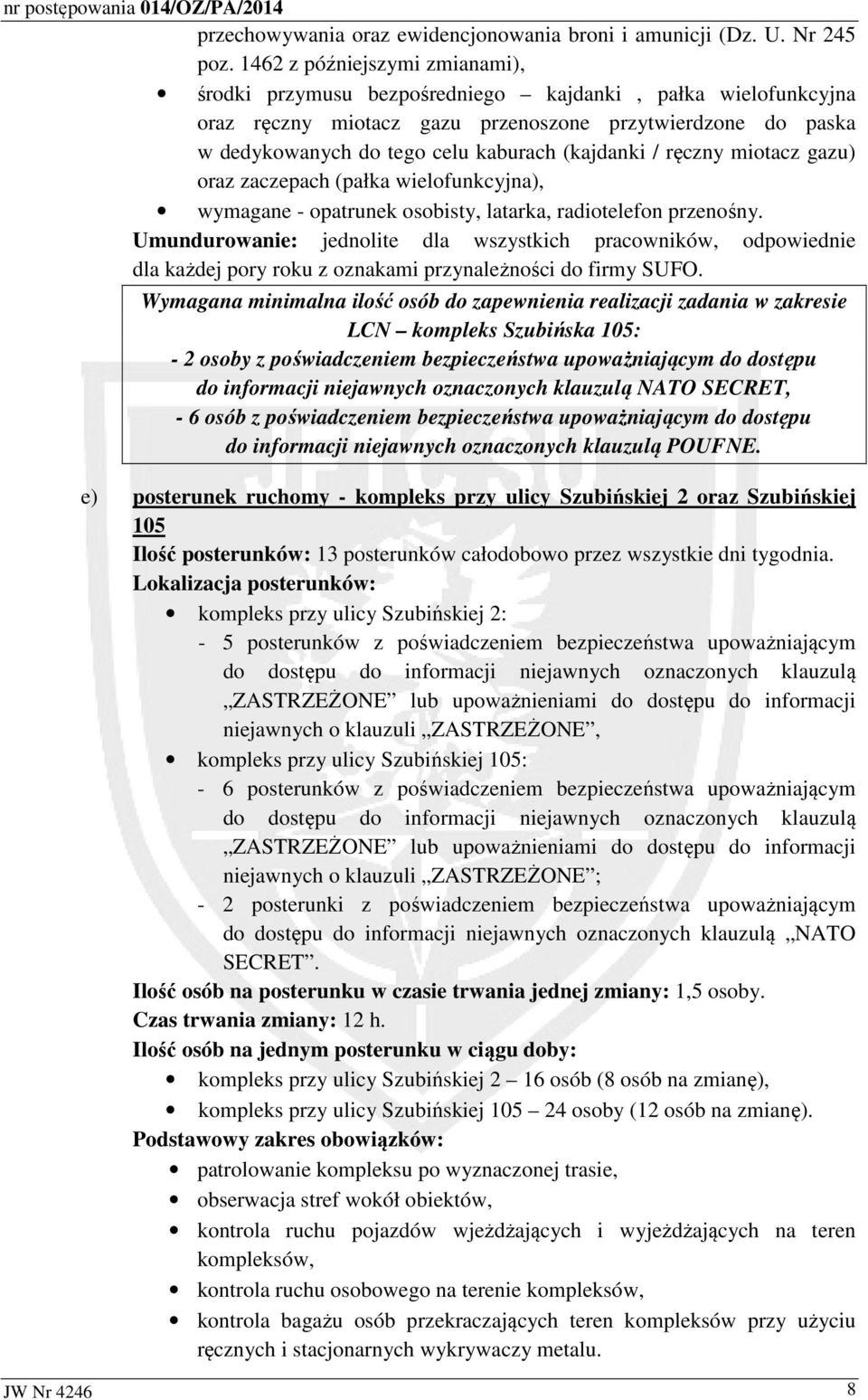 (kajdanki / ręczny miotacz gazu) oraz zaczepach (pałka wielofunkcyjna), wymagane - opatrunek osobisty, latarka, radiotelefon przenośny.