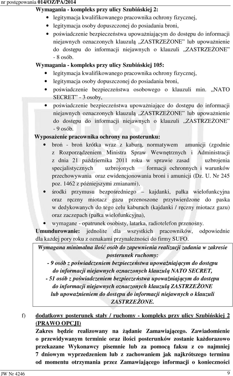 Wymagania - kompleks przy ulicy Szubińskiej 105: legitymacja kwalifikowanego pracownika ochrony fizycznej, legitymacja osoby dopuszczonej do posiadania broni, poświadczenie bezpieczeństwa osobowego o