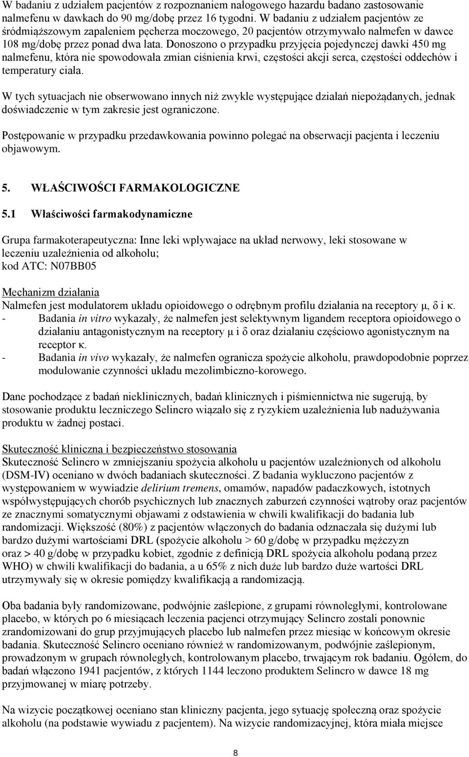 Donoszono o przypadku przyjęcia pojedynczej dawki 450 mg nalmefenu, która nie spowodowała zmian ciśnienia krwi, częstości akcji serca, częstości oddechów i temperatury ciała.