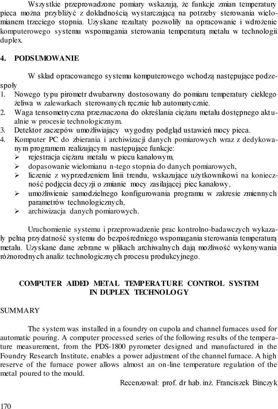 PODSUMOWANIE W skład opracowanego systemu komputerowego wchodzą następujące podzespoły 1.