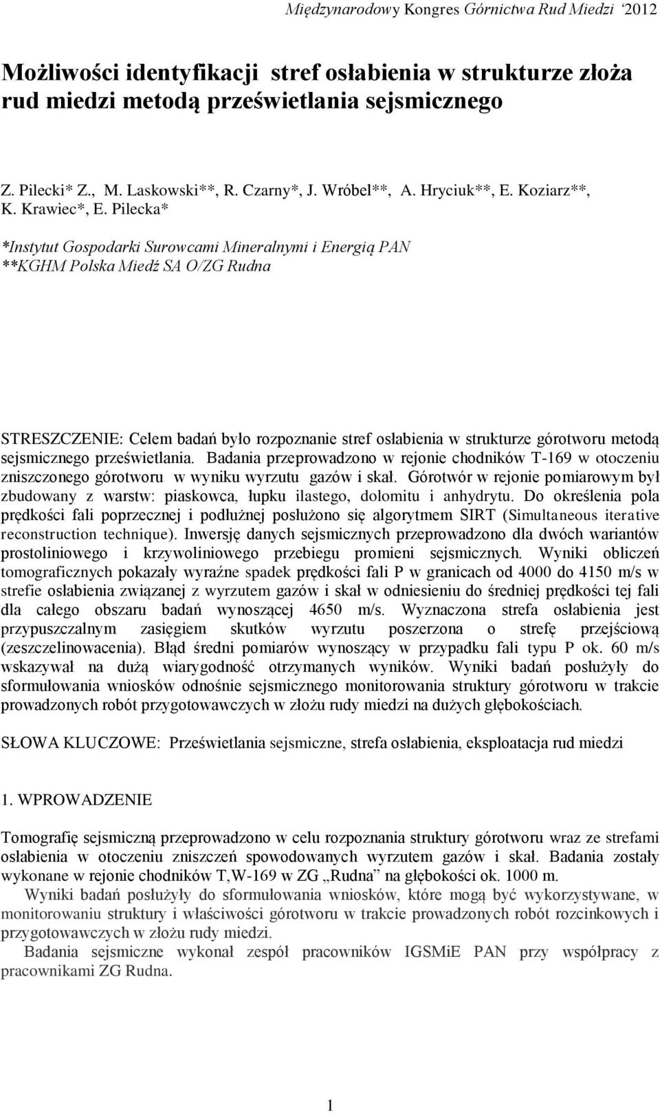 Pilecka* *Instytut Gospodarki Surowcami Mineralnymi i Energią PAN **KGHM Polska Miedź SA O/ZG Rudna STRESZCZENIE: Celem badań było rozpoznanie stref osłabienia w strukturze górotworu metodą