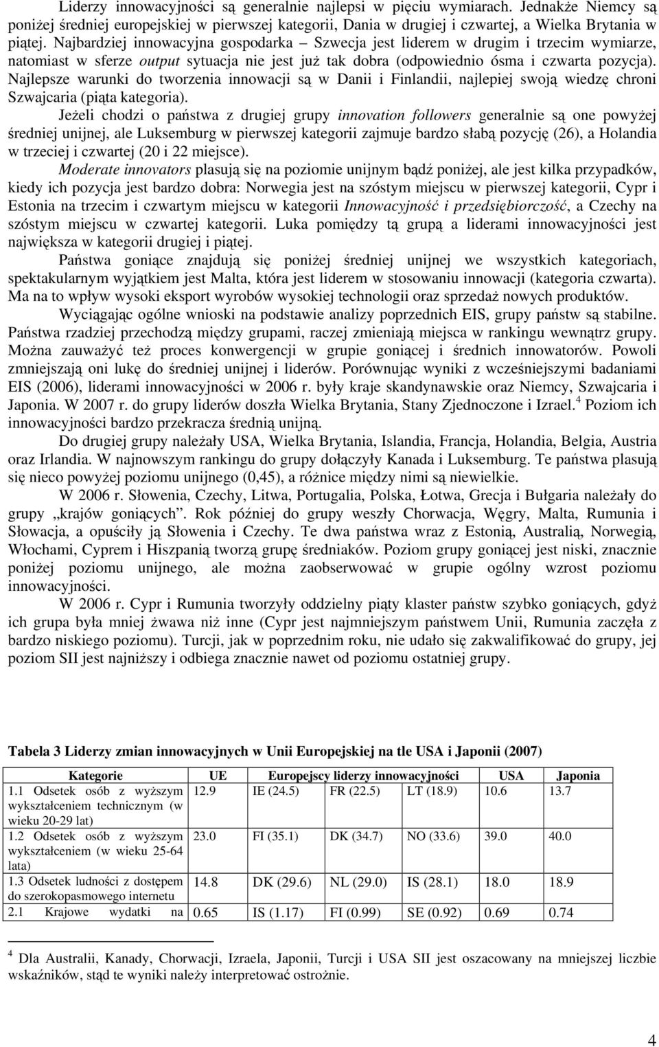 Najlepsze warunki do tworzenia innowacji są w Danii i Finlandii, najlepiej swoją wiedzę chroni Szwajcaria (piąta kategoria).