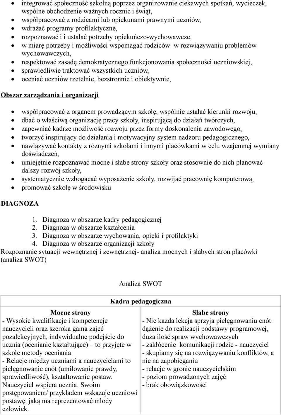 demokratycznego funkcjonowania społeczności uczniowskiej, sprawiedliwie traktować wszystkich uczniów, oceniać uczniów rzetelnie, bezstronnie i obiektywnie, Obszar zarządzania i organizacji