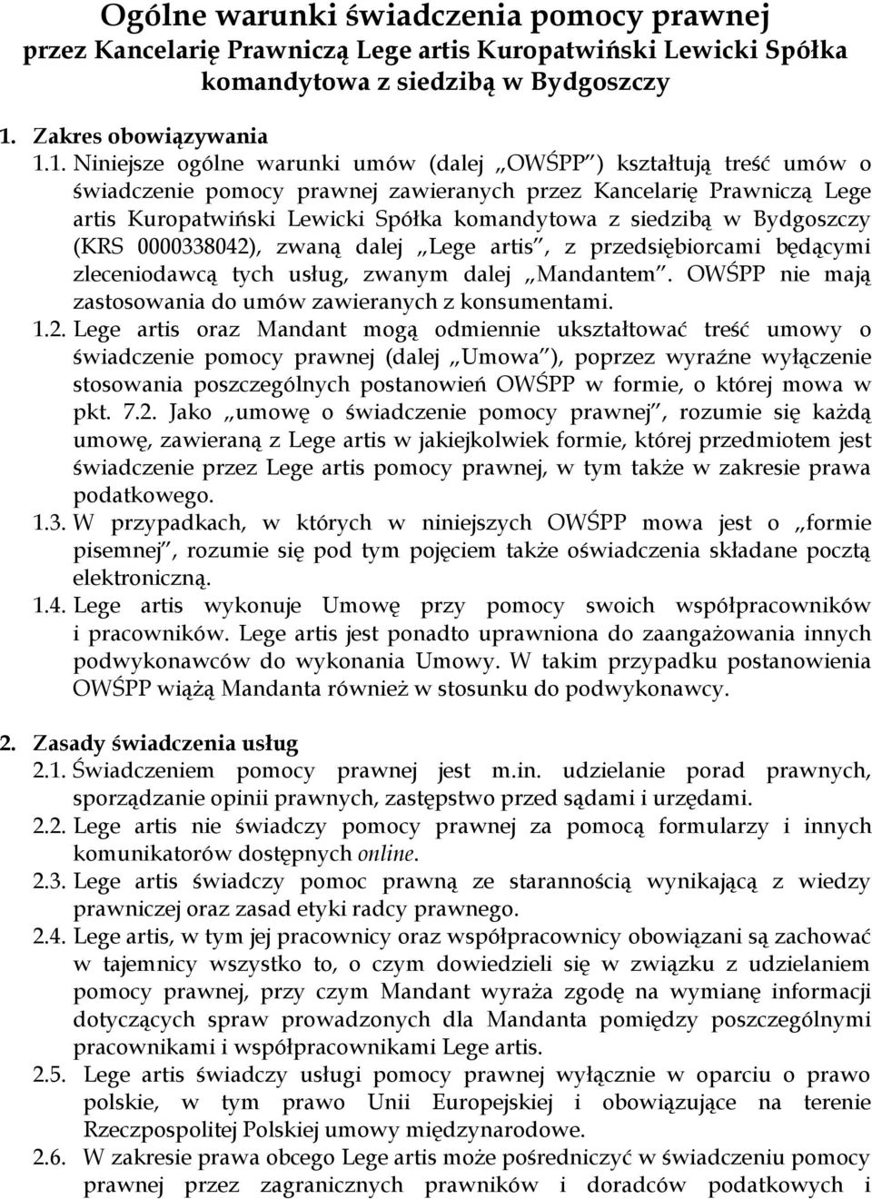 1. Niniejsze ogólne warunki umów (dalej OWŚPP ) kształtują treść umów o świadczenie pomocy prawnej zawieranych przez Kancelarię Prawniczą Lege artis Kuropatwiński Lewicki Spółka komandytowa z