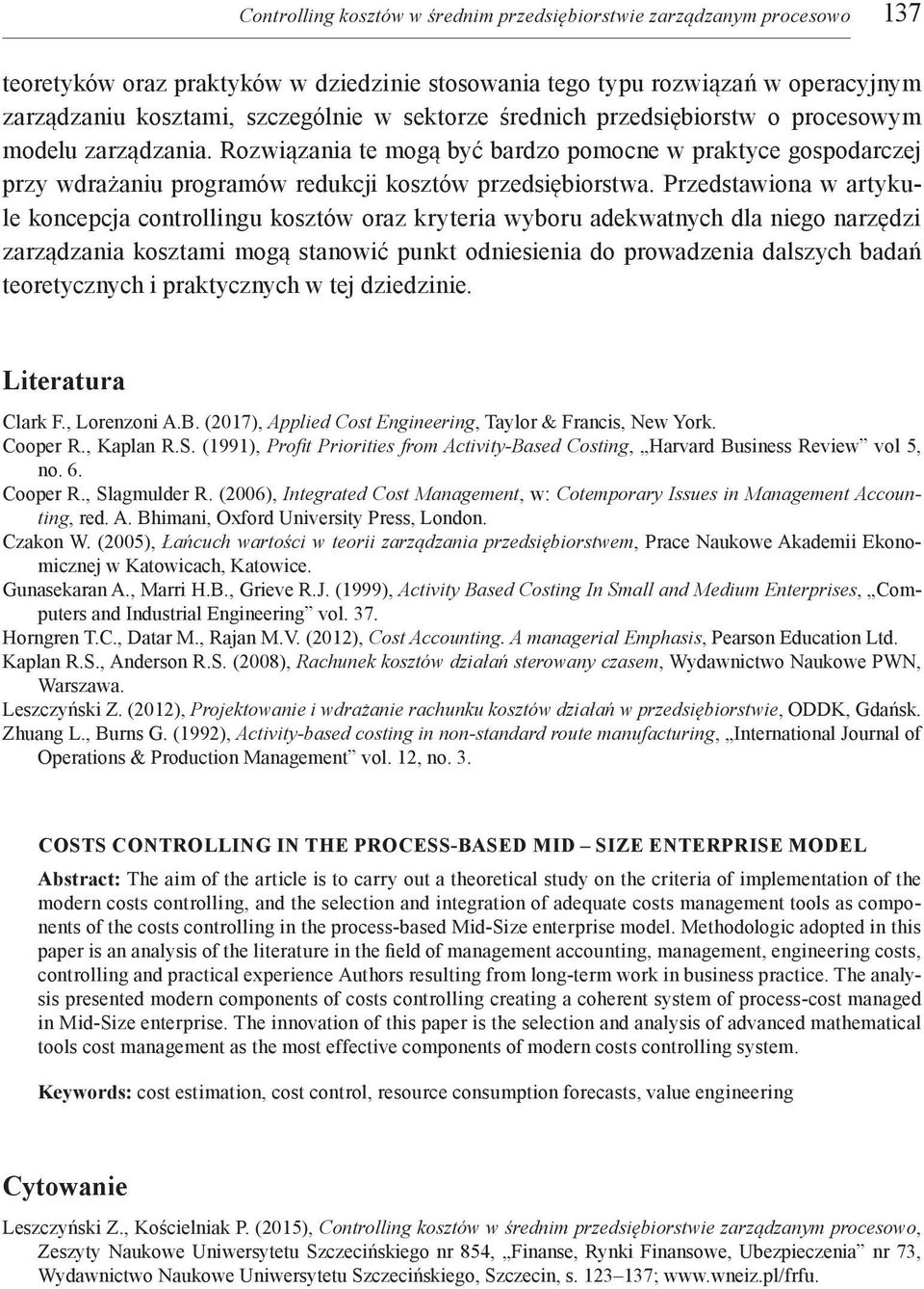 Przedstawiona w artykule koncepcja controllingu kosztów oraz kryteria wyboru adekwatnych dla niego narzędzi zarządzania kosztami mogą stanowić punkt odniesienia do prowadzenia dalszych badań