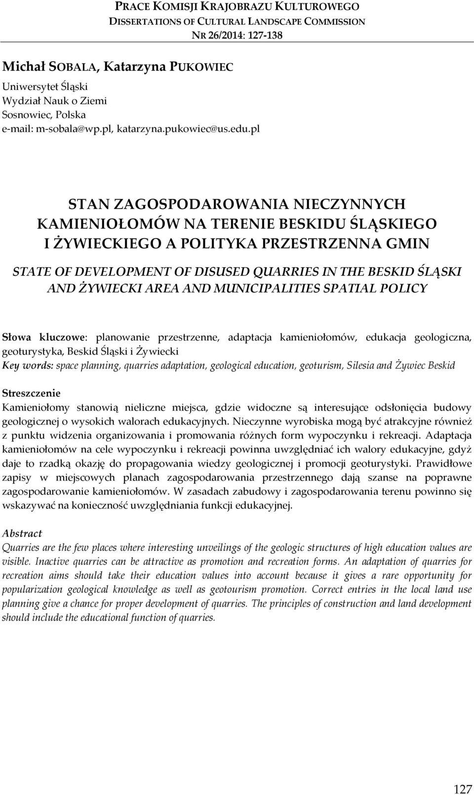 pl STAN ZAGOSPODAROWANIA NIECZYNNYCH KAMIENIOŁOMÓW NA TERENIE BESKIDU ŚLĄSKIEGO I ŻYWIECKIEGO A POLITYKA PRZESTRZENNA GMIN STATE OF DEVELOPMENT OF DISUSED QUARRIES IN THE BESKID ŚLĄSKI AND ŻYWIECKI