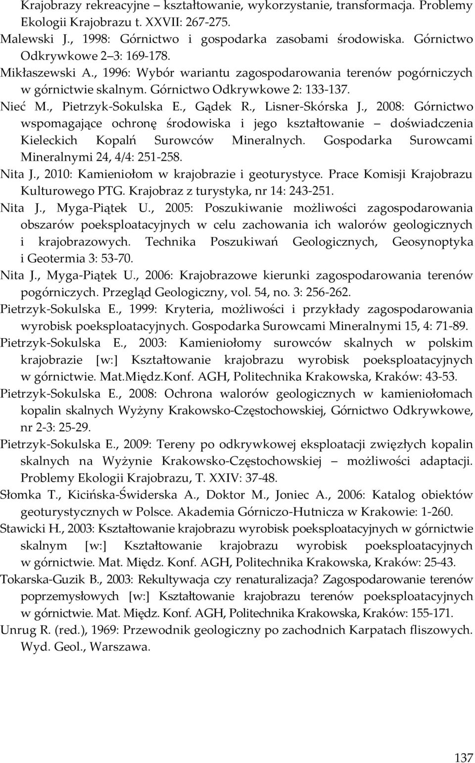 , Gądek R., Lisner-Skórska J., 2008: Górnictwo wspomagające ochronę środowiska i jego kształtowanie doświadczenia Kieleckich Kopalń Surowców Mineralnych.