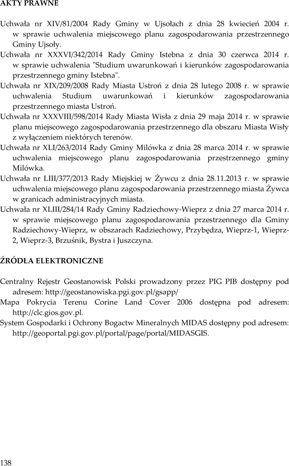 Uchwała nr XIX/209/2008 Rady Miasta Ustroń z dnia 28 lutego 2008 r. w sprawie uchwalenia Studium uwarunkowań i kierunków zagospodarowania przestrzennego miasta Ustroń.