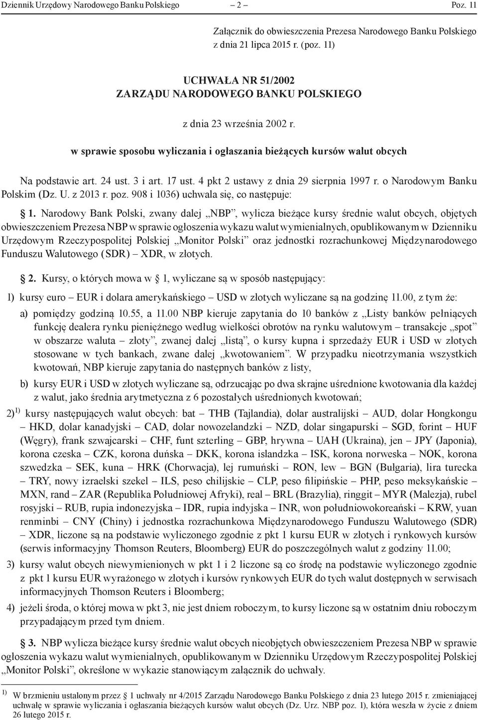 4 pkt 2 ustawy z dnia 29 sierpnia 1997 r. o Narodowym Banku Polskim (Dz. U. z 2013 r. poz. 908 i 1036) uchwala się, co następuje: 1.