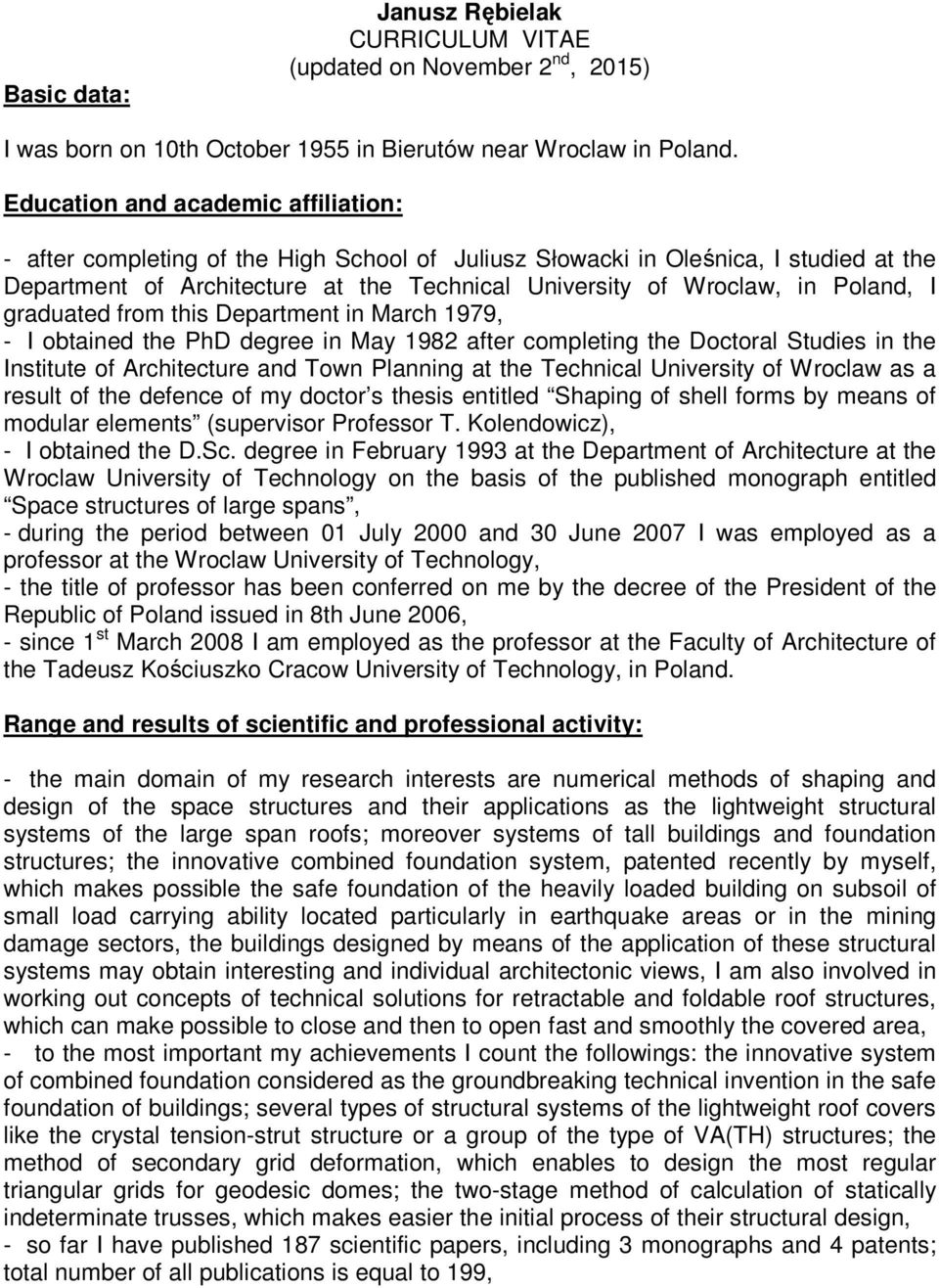 Poland, I graduated from this Department in March 1979, - I obtained the PhD degree in May 1982 after completing the Doctoral Studies in the Institute of Architecture and Town Planning at the