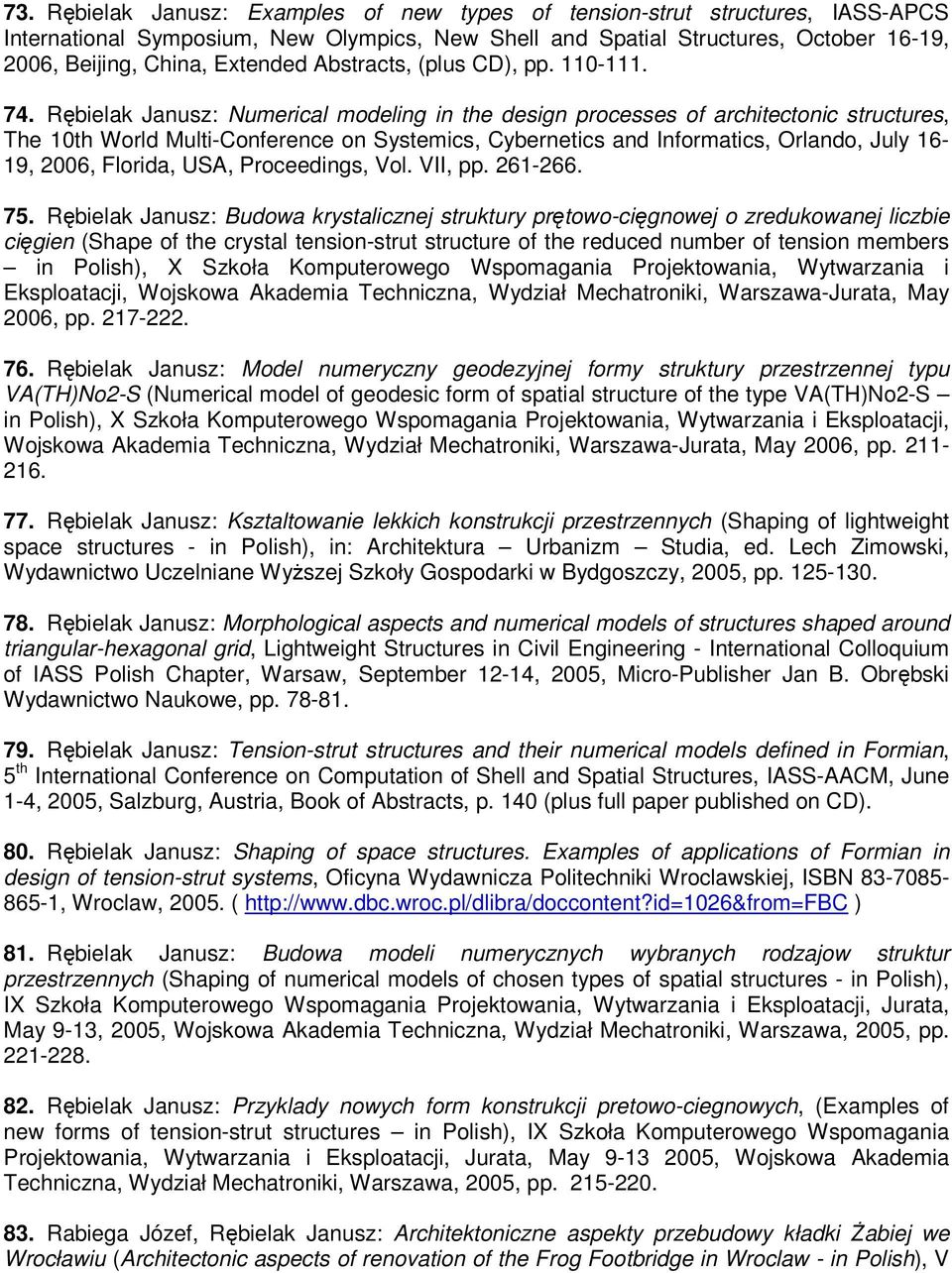 Rębielak Janusz: Numerical modeling in the design processes of architectonic structures, The 10th World Multi-Conference on Systemics, Cybernetics and Informatics, Orlando, July 16-19, 2006, Florida,