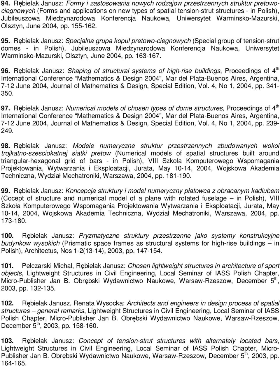 Rębielak Janusz: Specjalna grupa kopul pretowo-ciegnowych (Special group of tension-strut domes - in Polish), Jubileuszowa Miedzynarodowa Konferencja Naukowa, Uniwersytet Warminsko-Mazurski, Olsztyn,