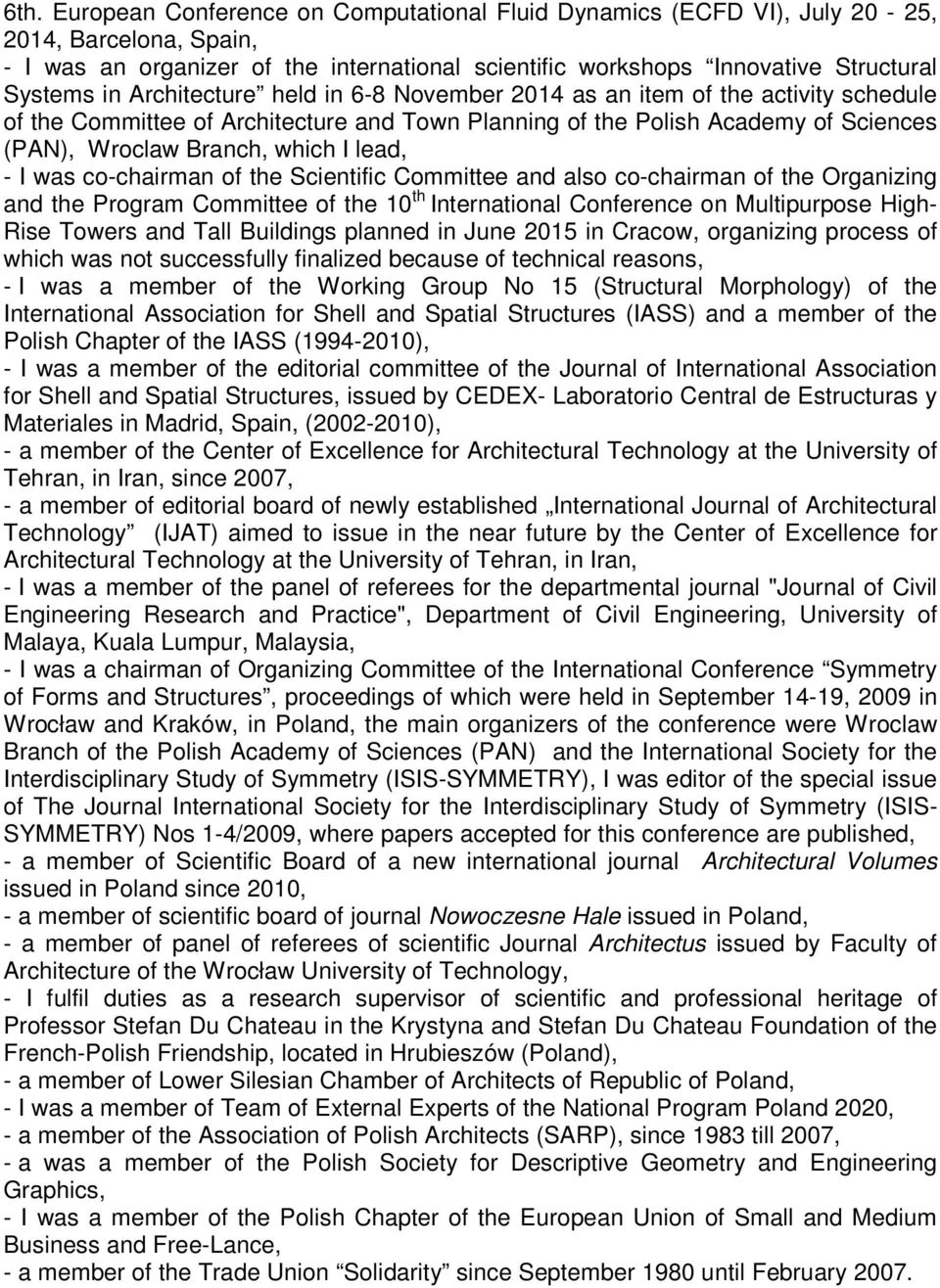 I was co-chairman of the Scientific Committee and also co-chairman of the Organizing and the Program Committee of the 10 th International Conference on Multipurpose High- Rise Towers and Tall