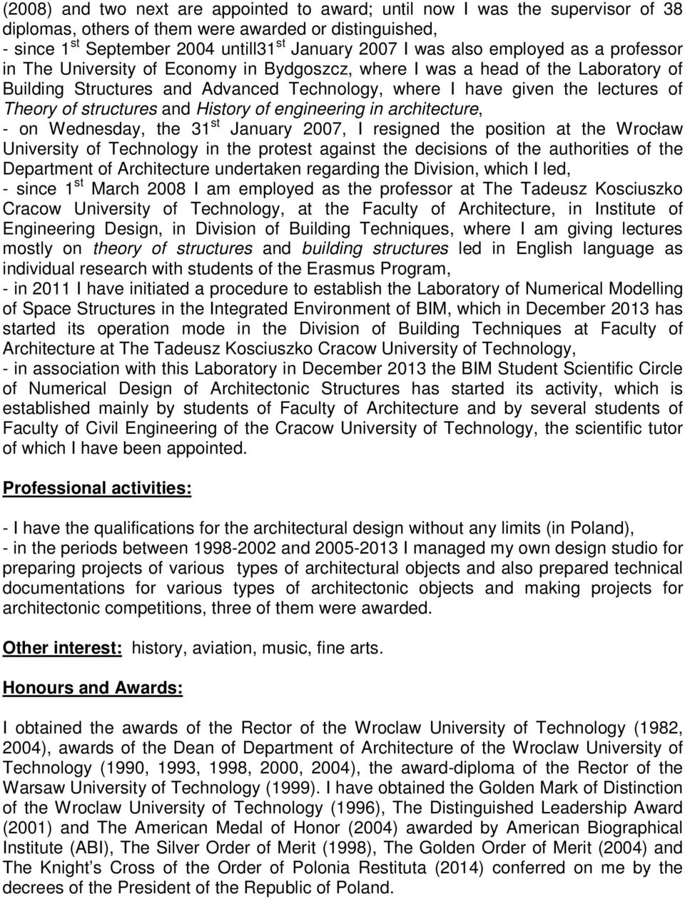 of structures and History of engineering in architecture, - on Wednesday, the 31 st January 2007, I resigned the position at the Wrocław University of Technology in the protest against the decisions