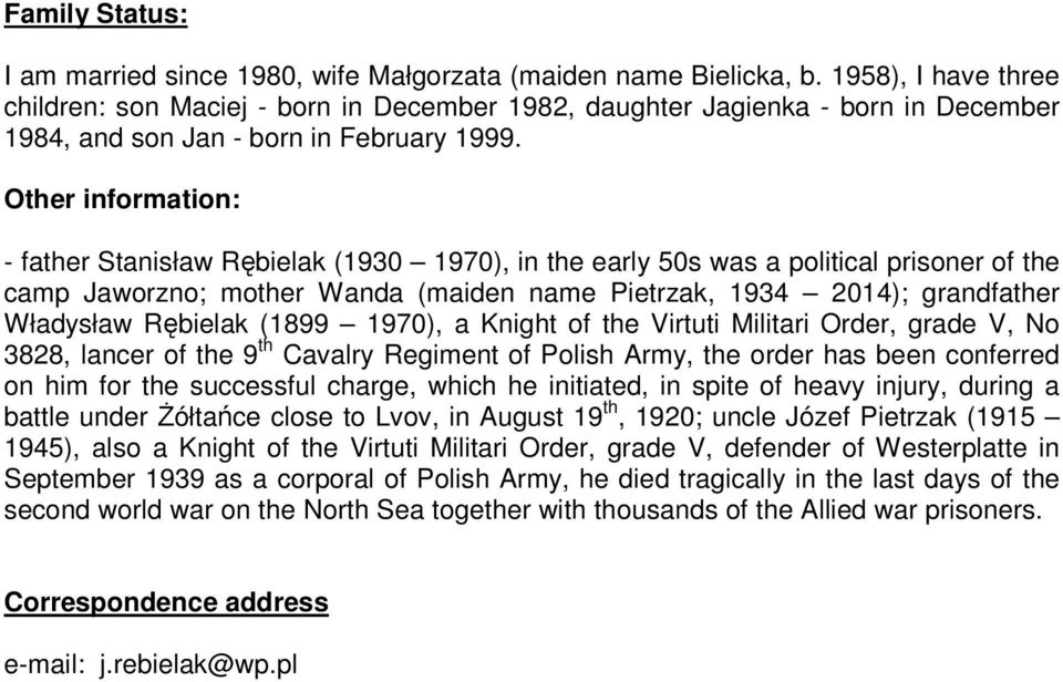 Other information: - father Stanisław Rębielak (1930 1970), in the early 50s was a political prisoner of the camp Jaworzno; mother Wanda (maiden name Pietrzak, 1934 2014); grandfather Władysław