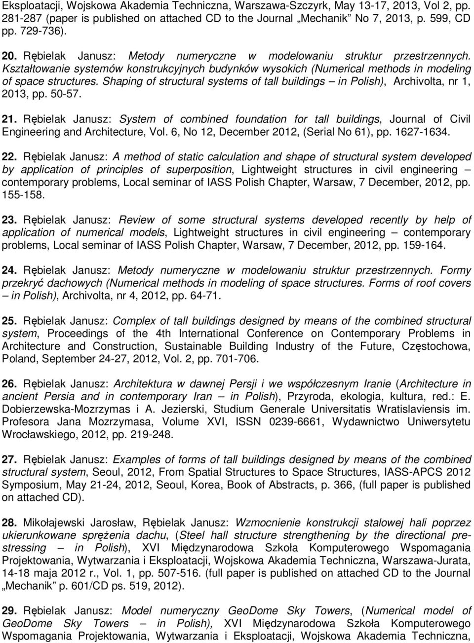 50-57. 21. Rębielak Janusz: System of combined foundation for tall buildings, Journal of Civil Engineering and Architecture, Vol. 6, No 12, December 2012, (Serial No 61), pp. 1627-1634. 22.