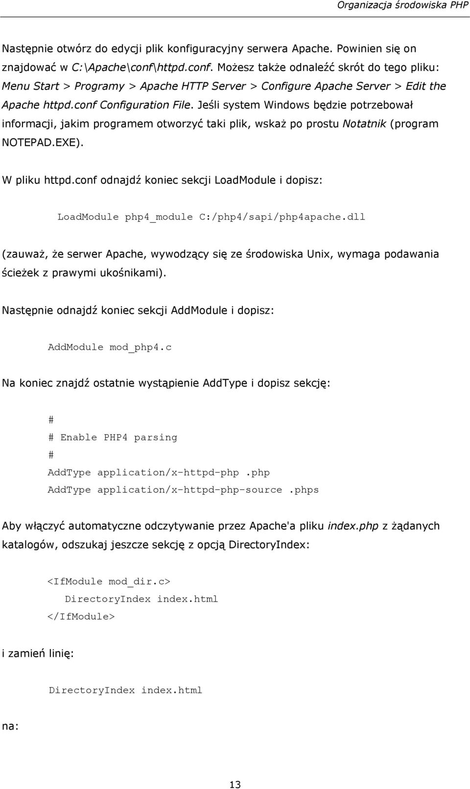 Jeśli system Windows będzie potrzebował informacji, jakim programem otworzyć taki plik, wskaż po prostu Notatnik (program NOTEPAD.EXE). W pliku httpd.