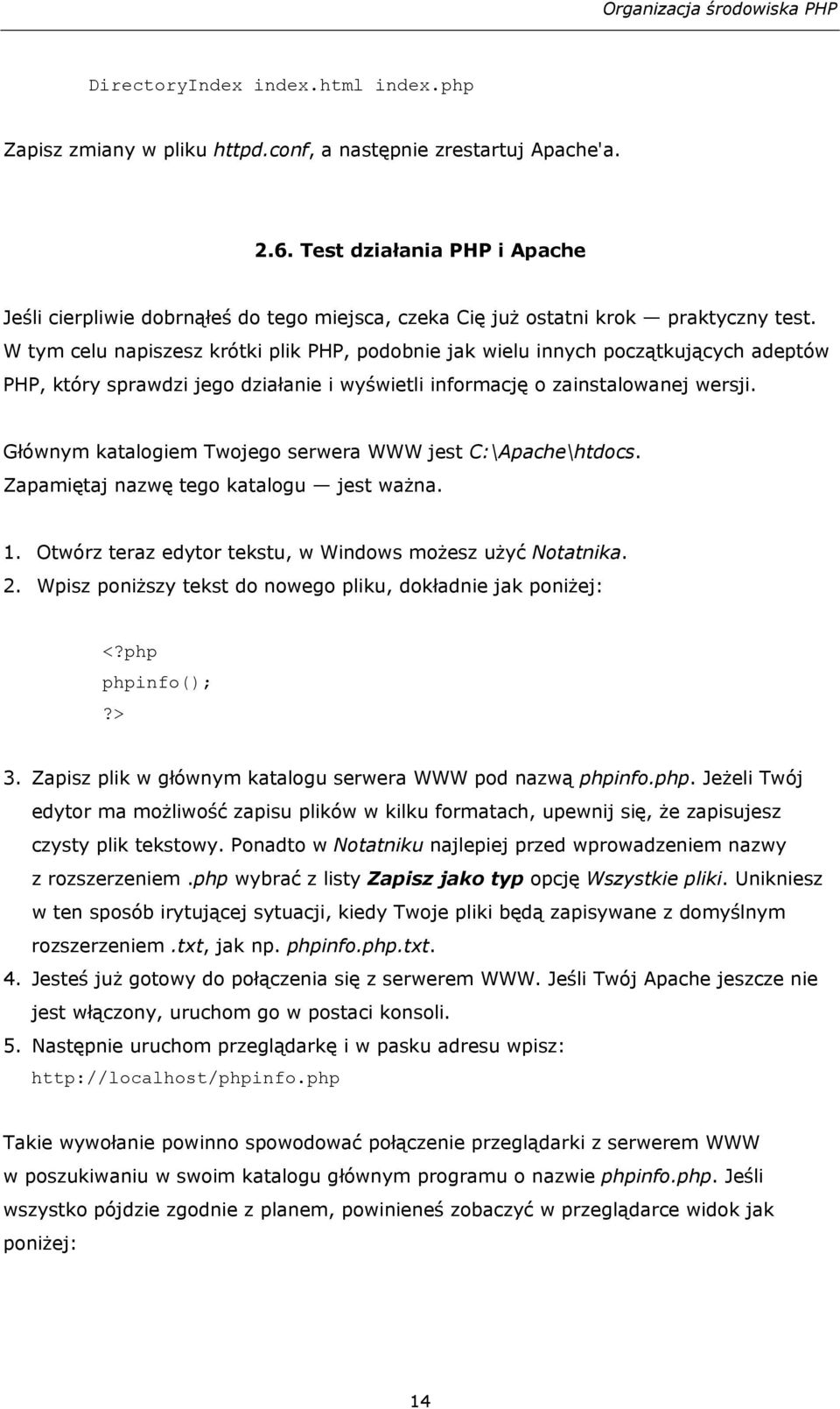 W tym celu napiszesz krótki plik PHP, podobnie jak wielu innych początkujących adeptów PHP, który sprawdzi jego działanie i wyświetli informację o zainstalowanej wersji.