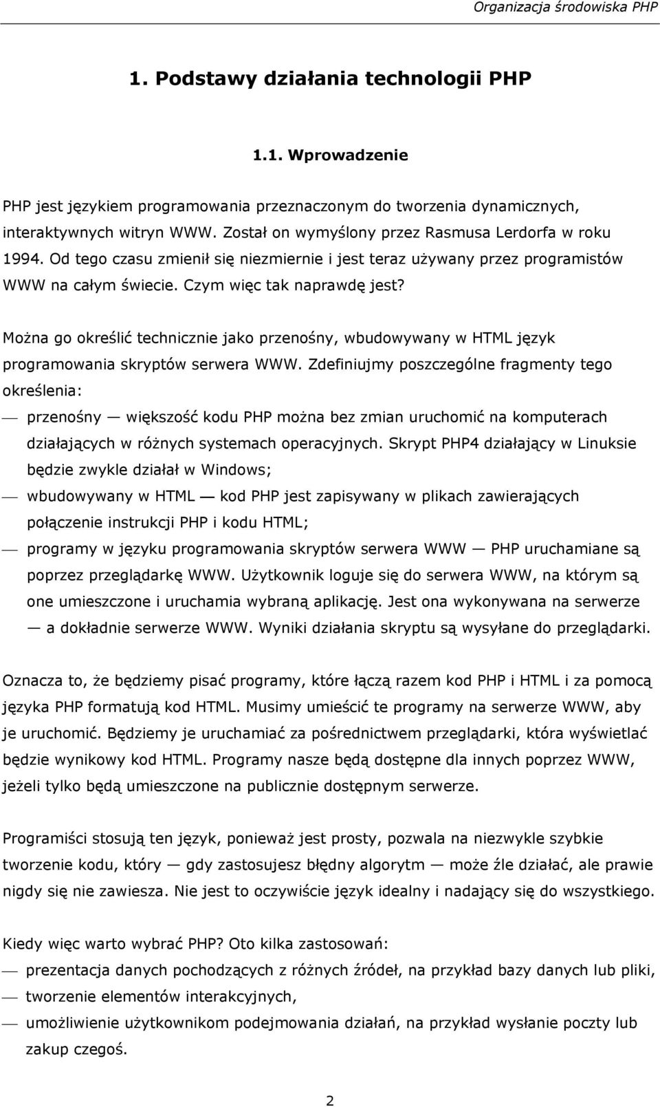 Można go określić technicznie jako przenośny, wbudowywany w HTML język programowania skryptów serwera WWW.