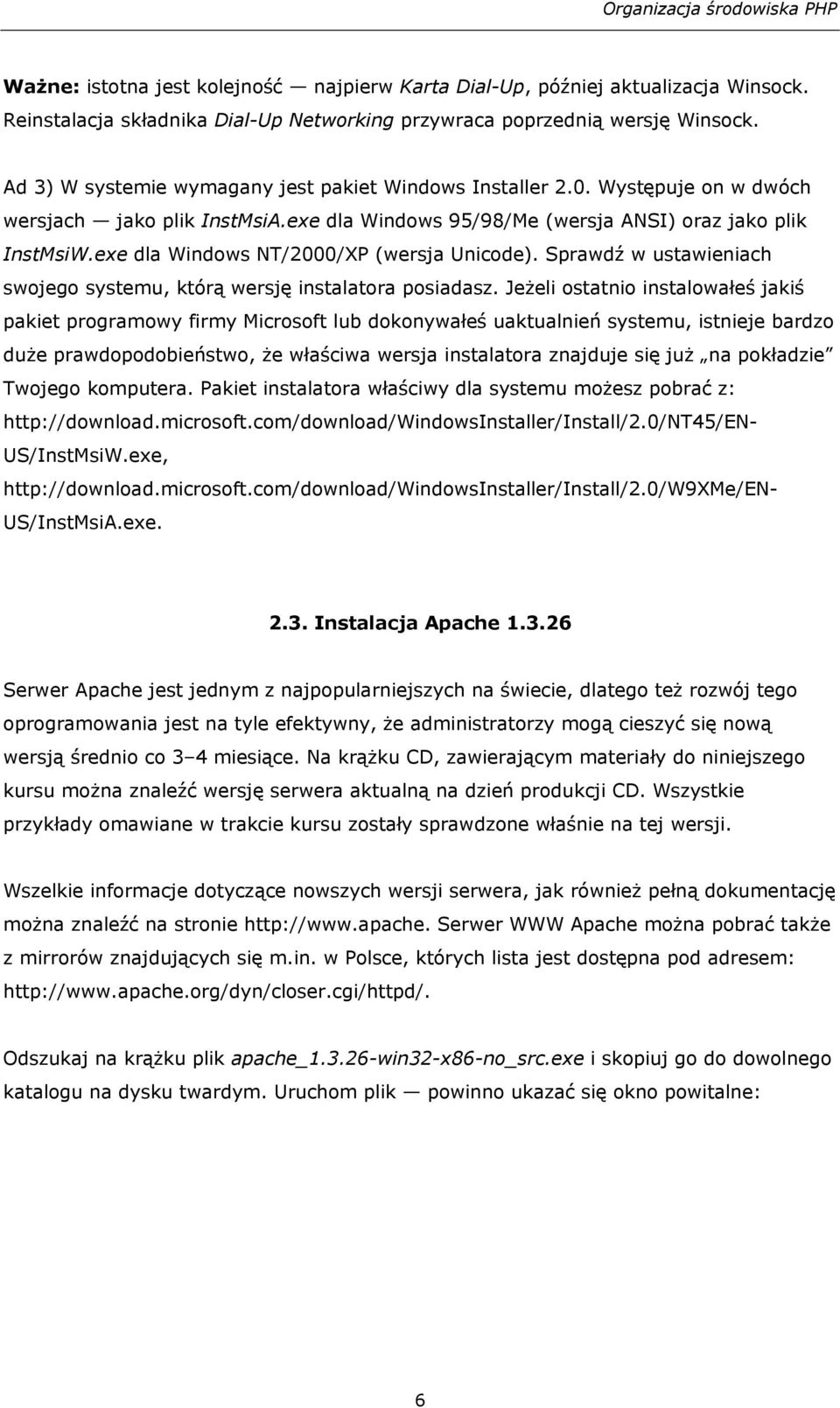 exe dla Windows NT/2000/XP (wersja Unicode). Sprawdź w ustawieniach swojego systemu, którą wersję instalatora posiadasz.