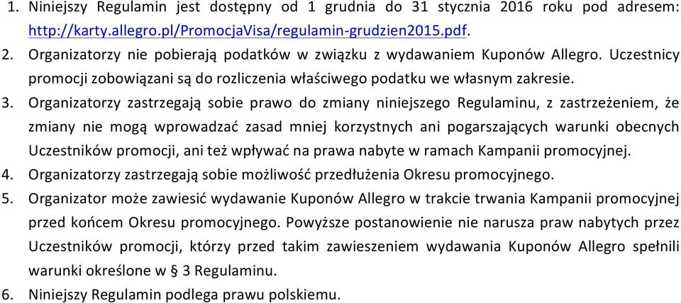 Organizatorzy zastrzegają sobie prawo do zmiany niniejszego Regulaminu, z zastrzeżeniem, że zmiany nie mogą wprowadzać zasad mniej korzystnych ani pogarszających warunki obecnych Uczestników