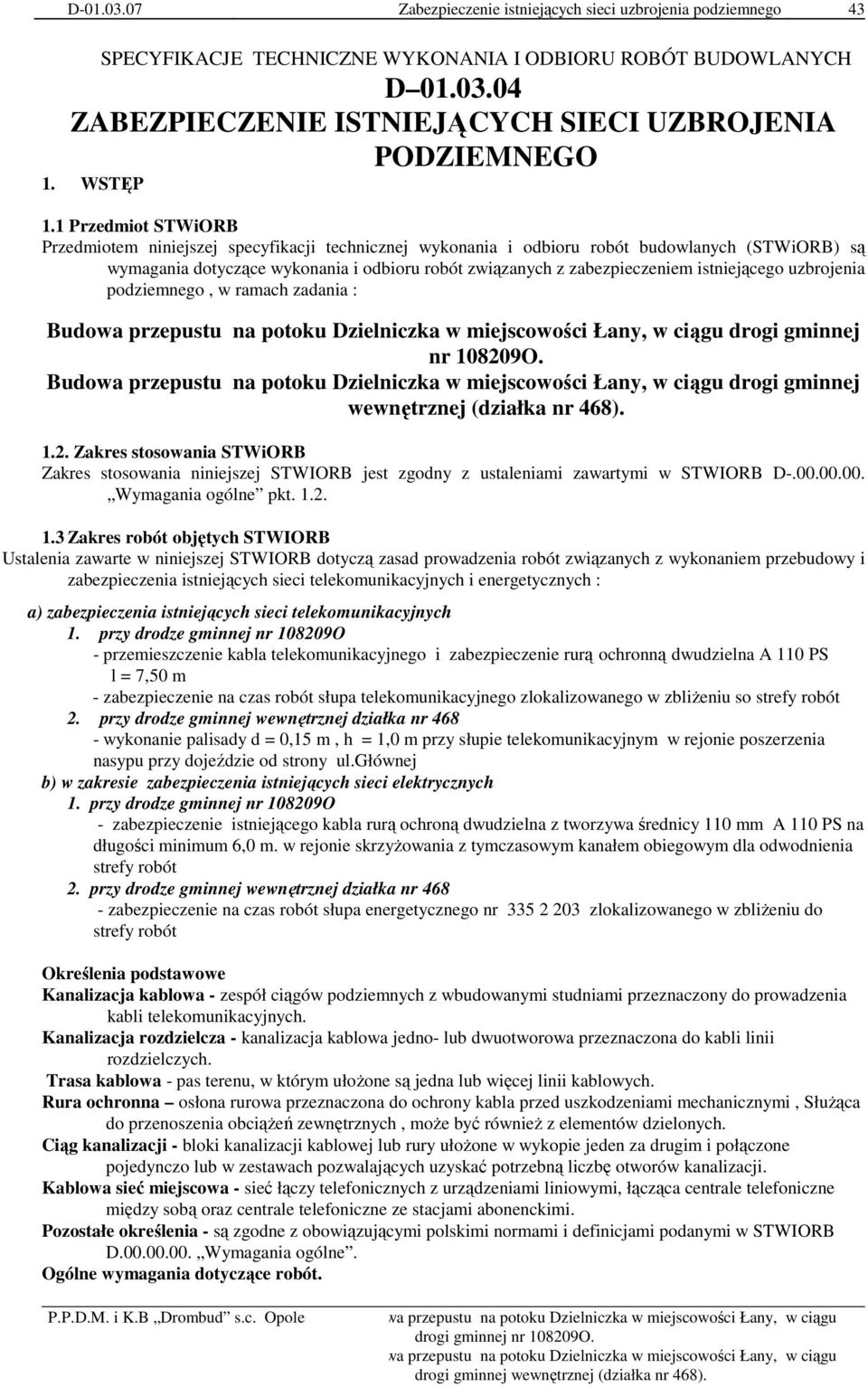 1 Przedmiot STWiORB Przedmiotem niniejszej specyfikacji technicznej wykonania i odbioru robót budowlanych (STWiORB) są wymagania dotyczące wykonania i odbioru robót związanych z zabezpieczeniem