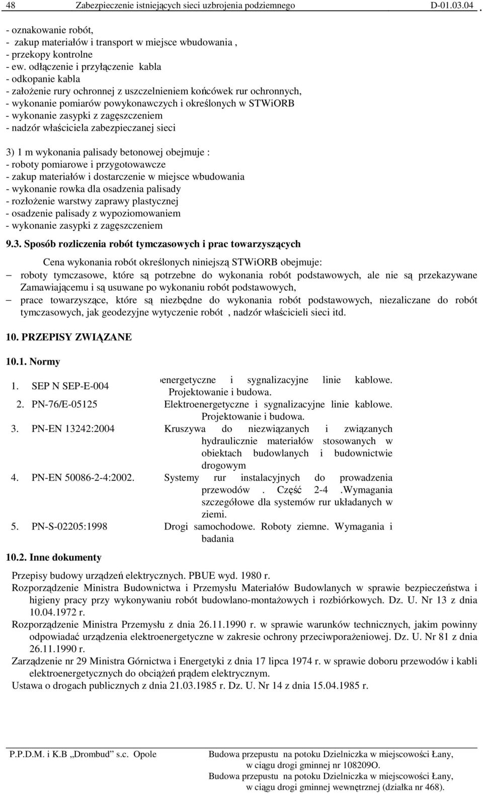 z zagęszczeniem - nadzór właściciela zabezpieczanej sieci 3) 1 m wykonania palisady betonowej obejmuje : - roboty pomiarowe i przygotowawcze - zakup materiałów i dostarczenie w miejsce wbudowania -