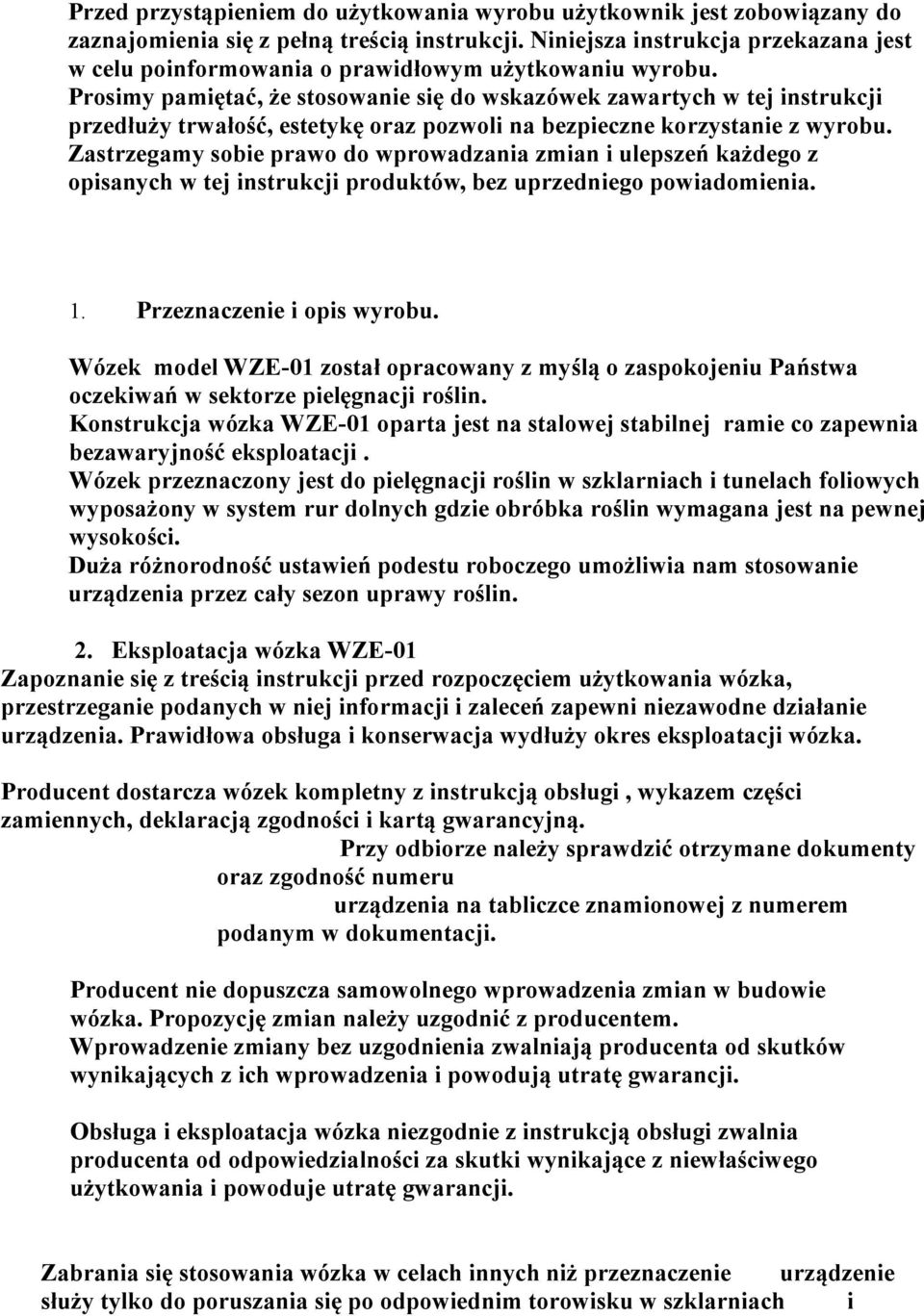 Prosimy pamiętać, że stosowanie się do wskazówek zawartych w tej instrukcji przedłuży trwałość, estetykę oraz pozwoli na bezpieczne korzystanie z wyrobu.