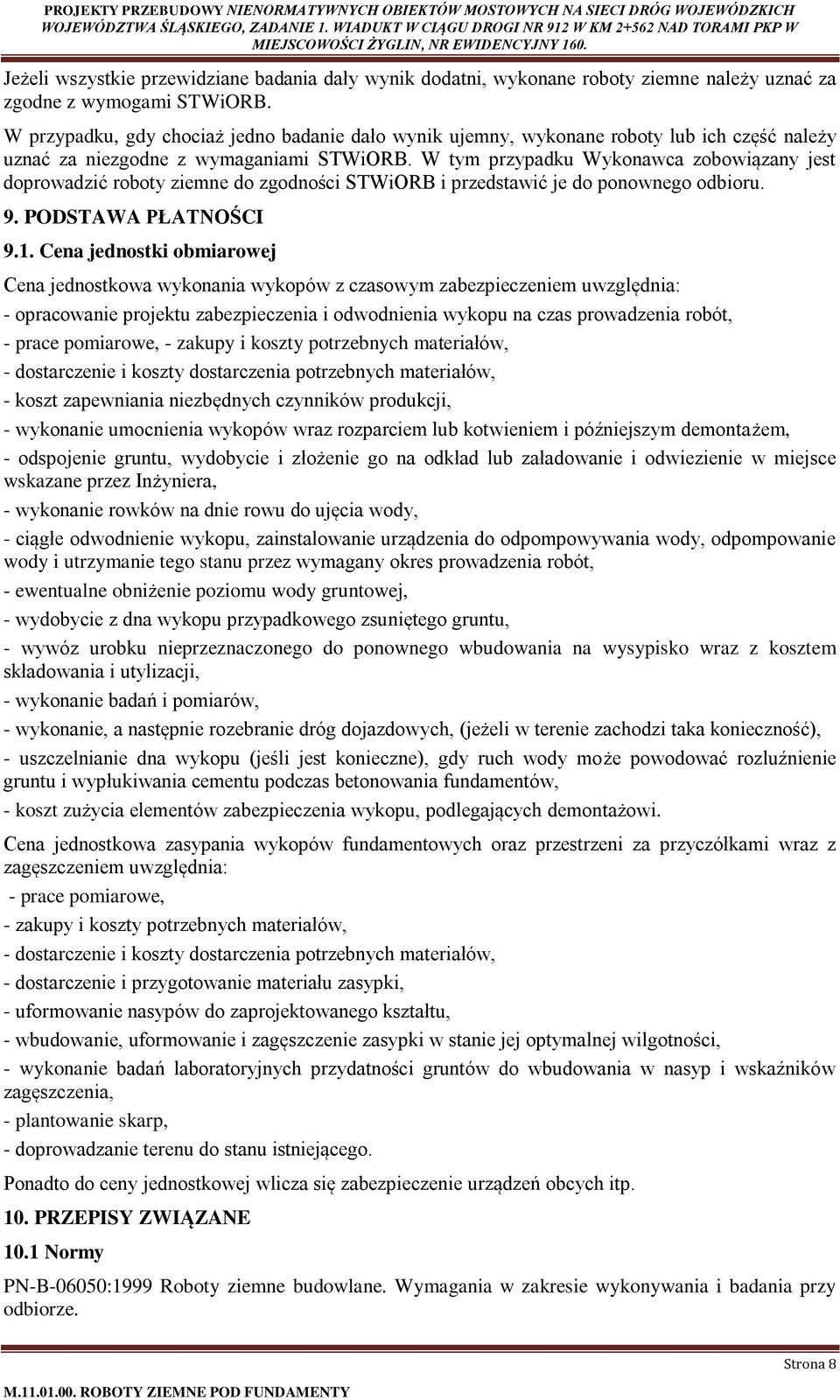 W tym przypadku Wykonawca zobowiązany jest doprowadzić roboty ziemne do zgodności STWiORB i przedstawić je do ponownego odbioru. 9. PODSTAWA PŁATNOŚCI 9.1.