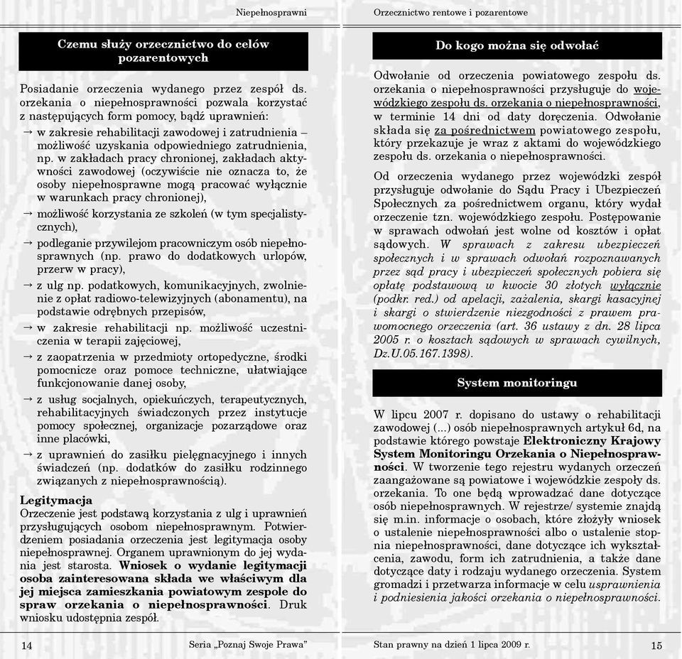 w zak³adach pracy chronionej, zak³adach aktywnoœci zawodowej (oczywiœcie nie oznacza to, e osoby niepe³nosprawne mog¹ pracowaæ wy³¹cznie w warunkach pracy chronionej), mo liwoœæ korzystania ze