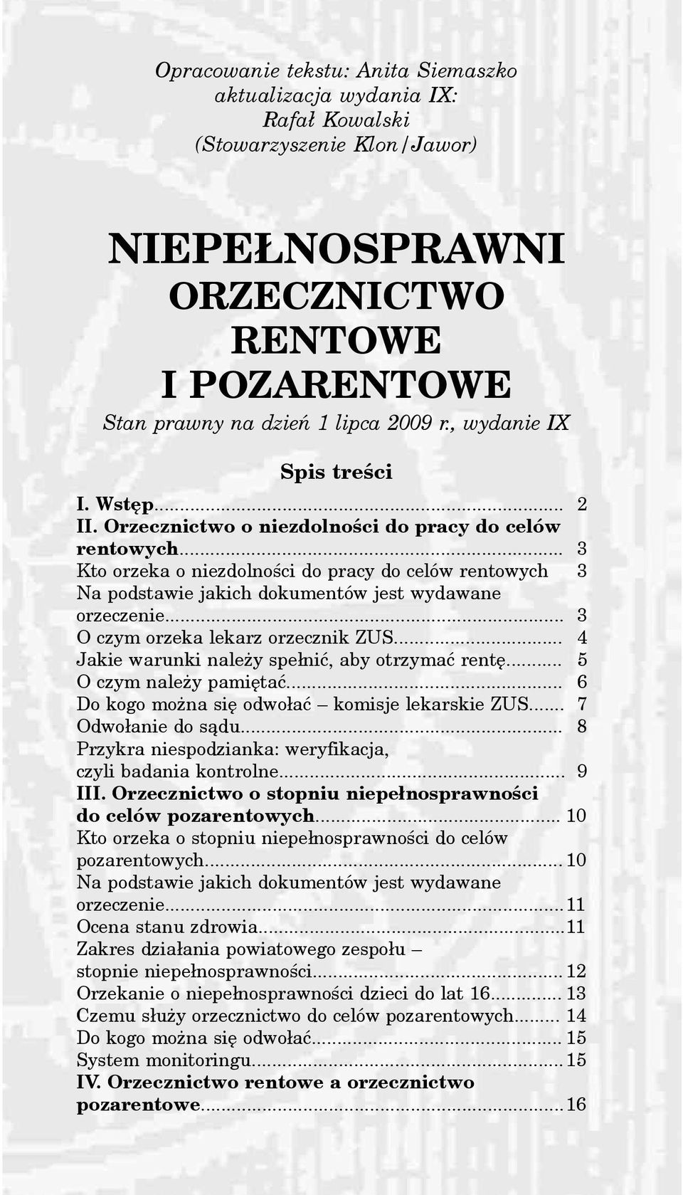 .. 3 O czym orzeka lekarz orzecznik ZUS... 4 Jakie warunki nale y spe³niæ, aby otrzymaæ rentê... 5 O czym nale y pamiêtaæ... 6 Do kogo mo na siê odwo³aæ komisje lekarskie ZUS... 7 Odwo³anie do s¹du.