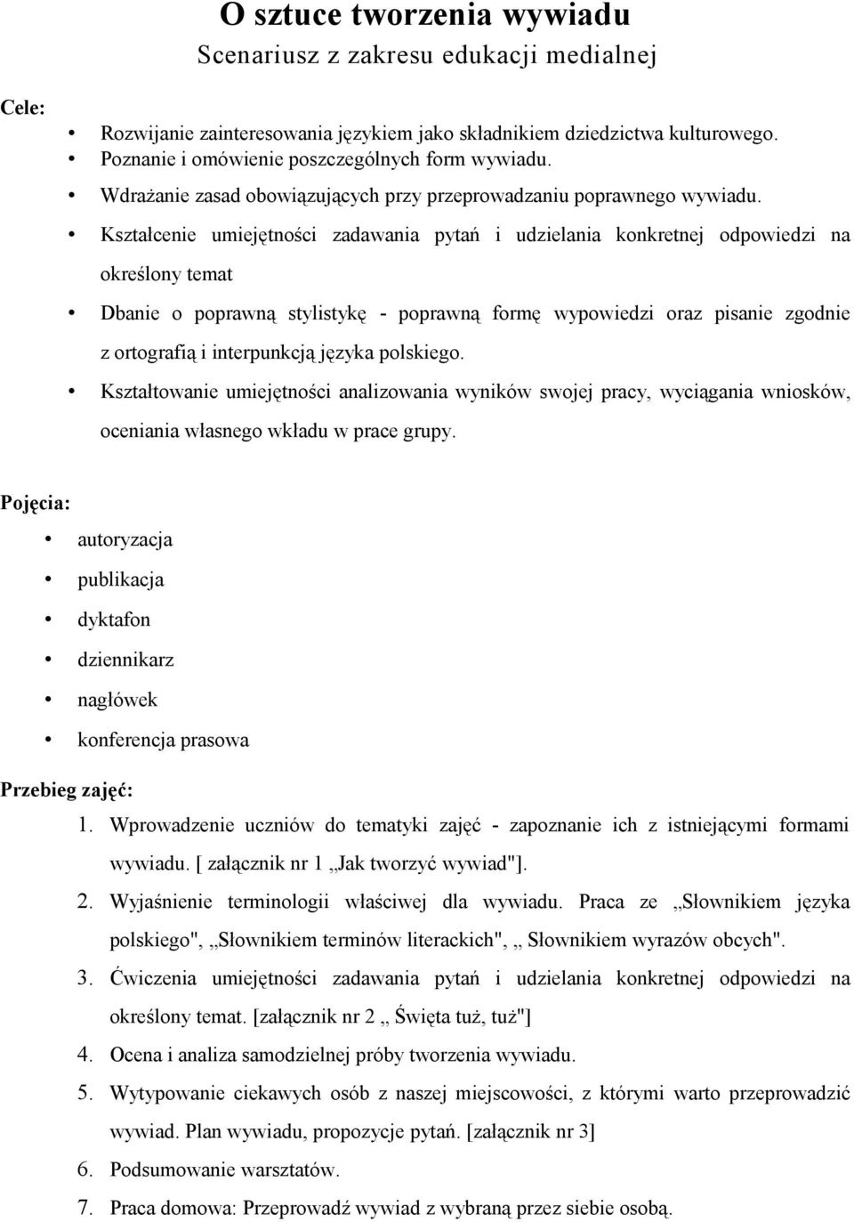 Kształcenie umiejętności zadawania pytań i udzielania konkretnej odpowiedzi na określony temat Dbanie o poprawną stylistykę - poprawną formę wypowiedzi oraz pisanie zgodnie z ortografią i