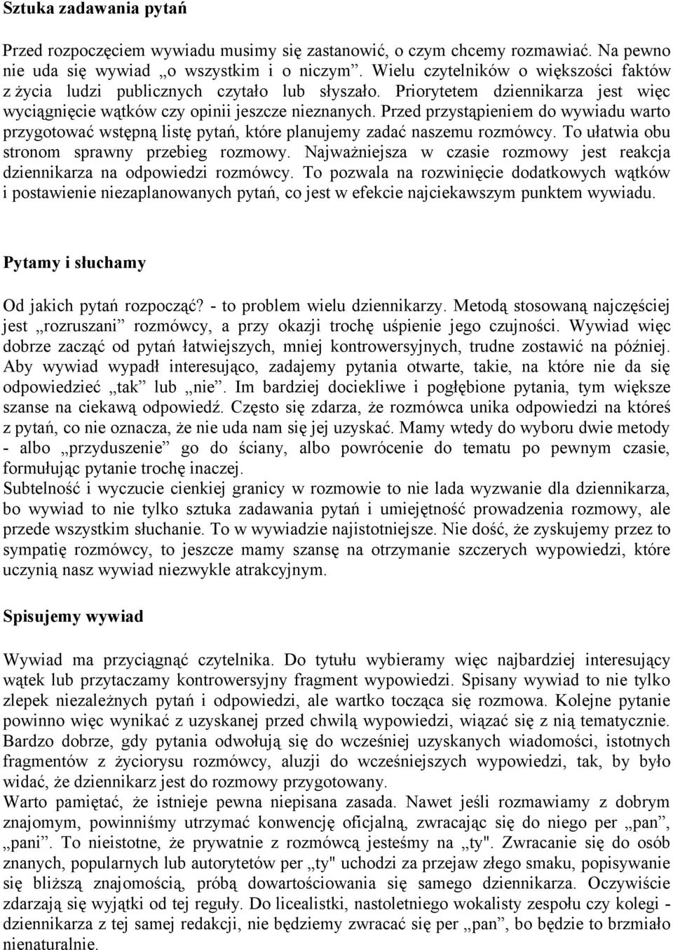 Przed przystąpieniem do wywiadu warto przygotować wstępną listę pytań, które planujemy zadać naszemu rozmówcy. To ułatwia obu stronom sprawny przebieg rozmowy.