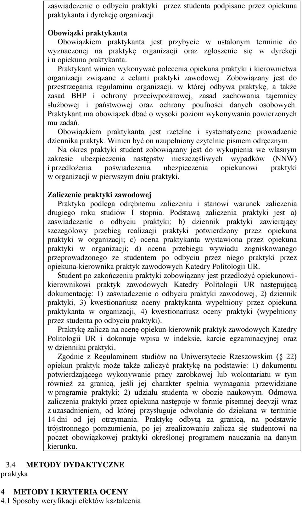 Praktykant winien wykonywać polecenia opiekuna praktyki i kierownictwa organizacji związane z celami praktyki zawodowej.