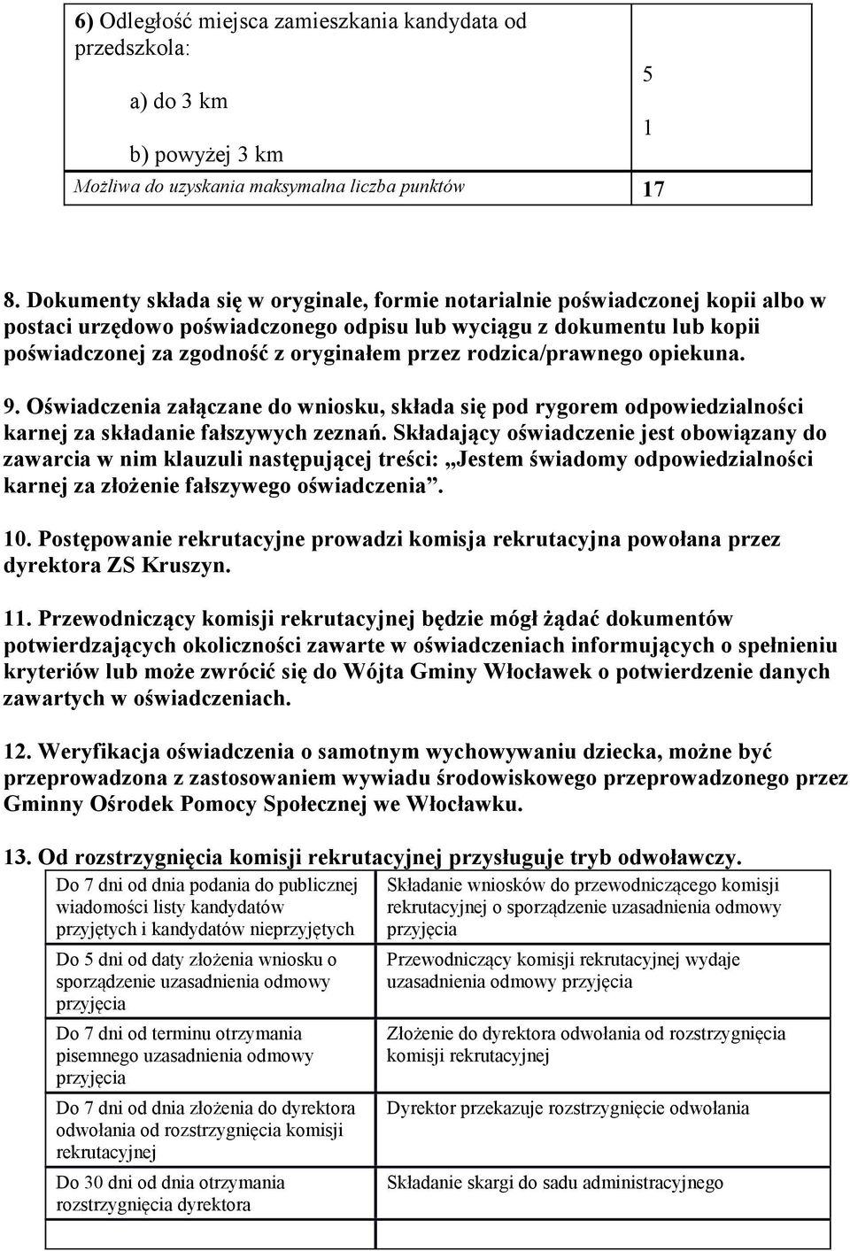 rodzica/prawnego opiekuna. 9. Oświadczenia załączane do wniosku, składa się pod rygorem odpowiedzialności karnej za składanie fałszywych zeznań.