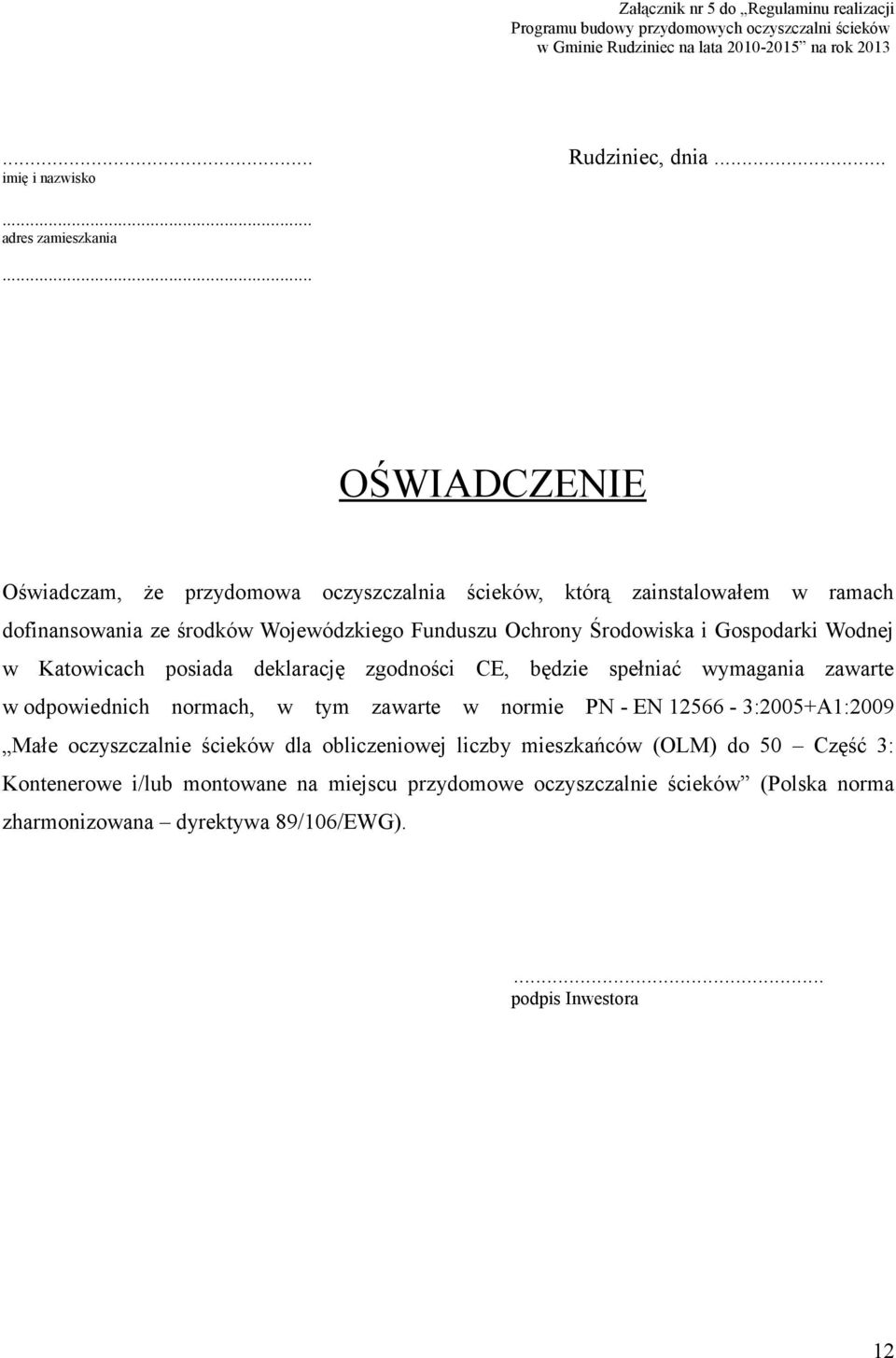 .. OŚWIADCZENIE Oświadczam, że przydomowa oczyszczalnia ścieków, którą zainstalowałem w ramach dofinansowania ze środków Wojewódzkiego Funduszu Ochrony Środowiska i Gospodarki Wodnej w