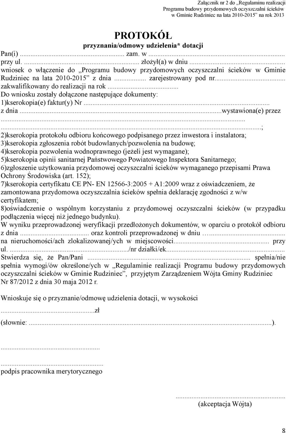 .. zakwalifikowany do realizacji na rok... Do wniosku zostały dołączone następujące dokumenty: 1)kserokopia(e) faktur(y) Nr... z dnia...wystawiona(e) przez.