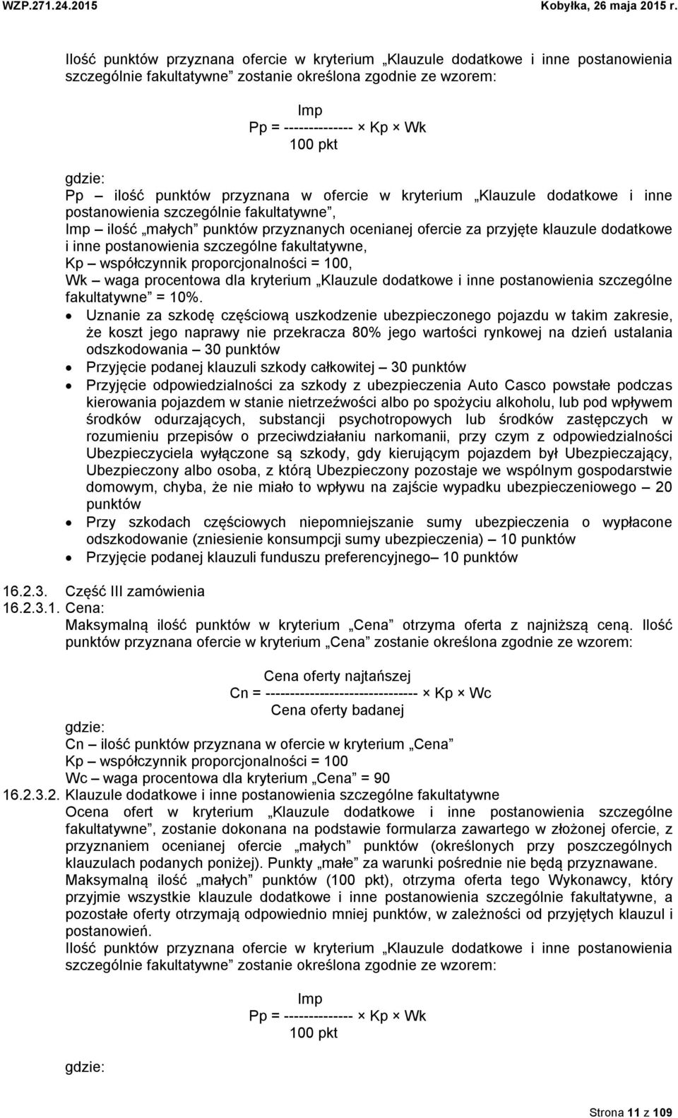 inne postanowienia szczególne fakultatywne, Kp współczynnik proporcjonalności = 100, Wk waga procentowa dla kryterium Klauzule dodatkowe i inne postanowienia szczególne fakultatywne = 10%.