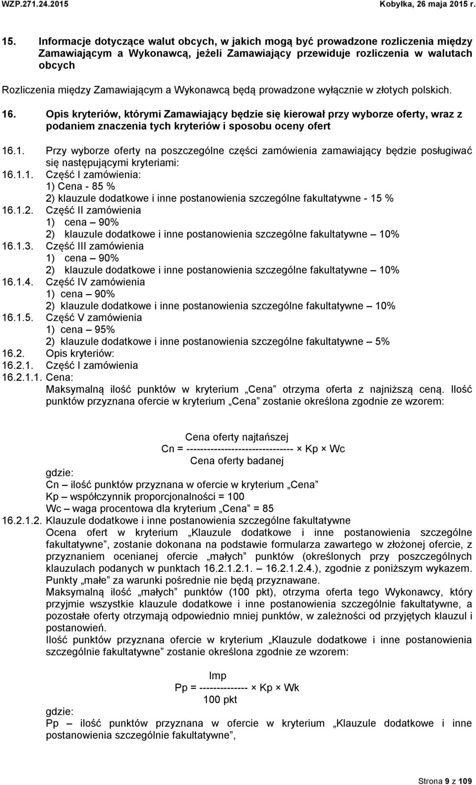 Opis kryteriów, którymi Zamawiający będzie się kierował przy wyborze oferty, wraz z podaniem znaczenia tych kryteriów i sposobu oceny ofert 16